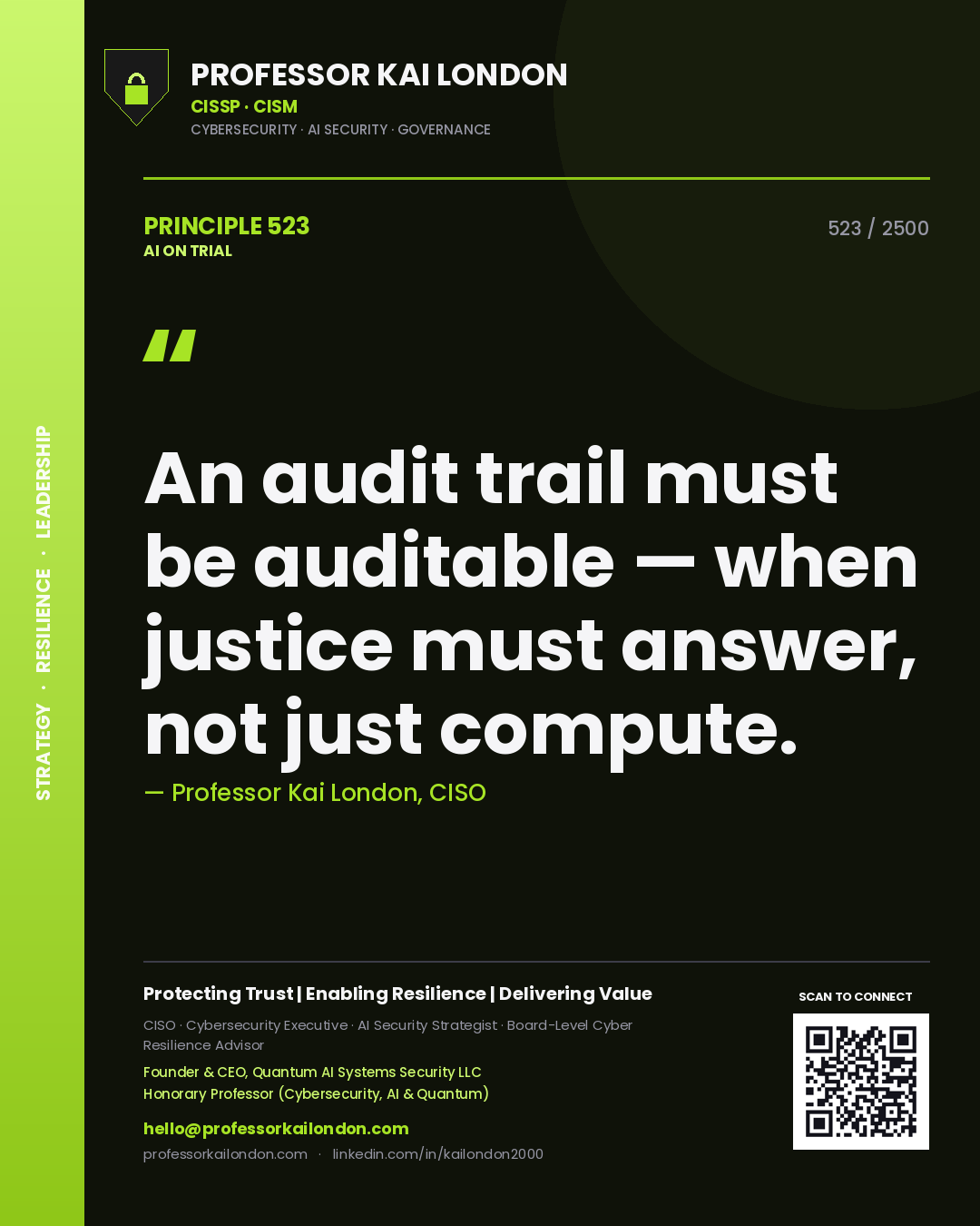 Professor Kai London principle 523: An audit trail must be auditable — when justice must answer, not just compute.