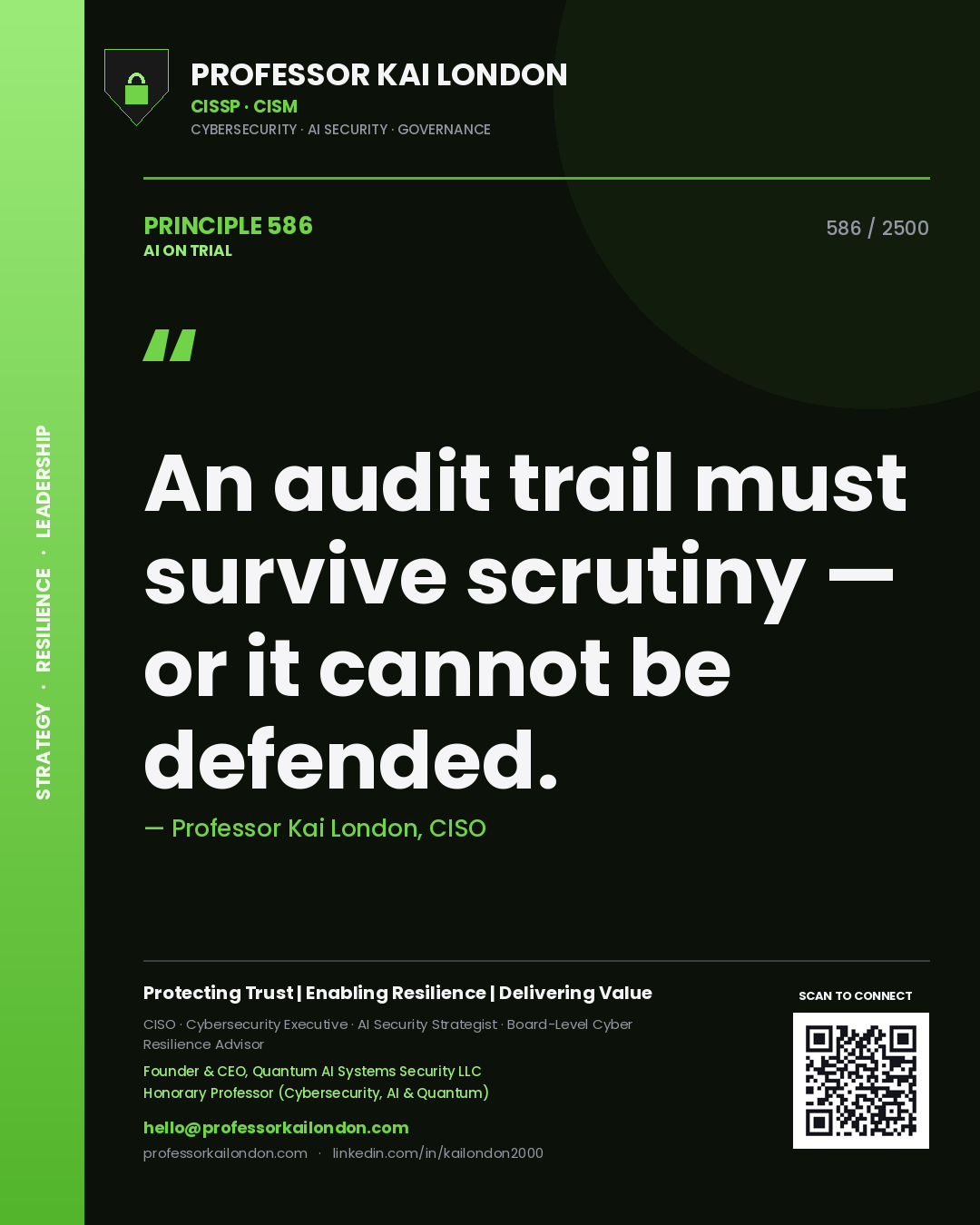 Professor Kai London principle 586: An audit trail must survive scrutiny — or it cannot be defended.