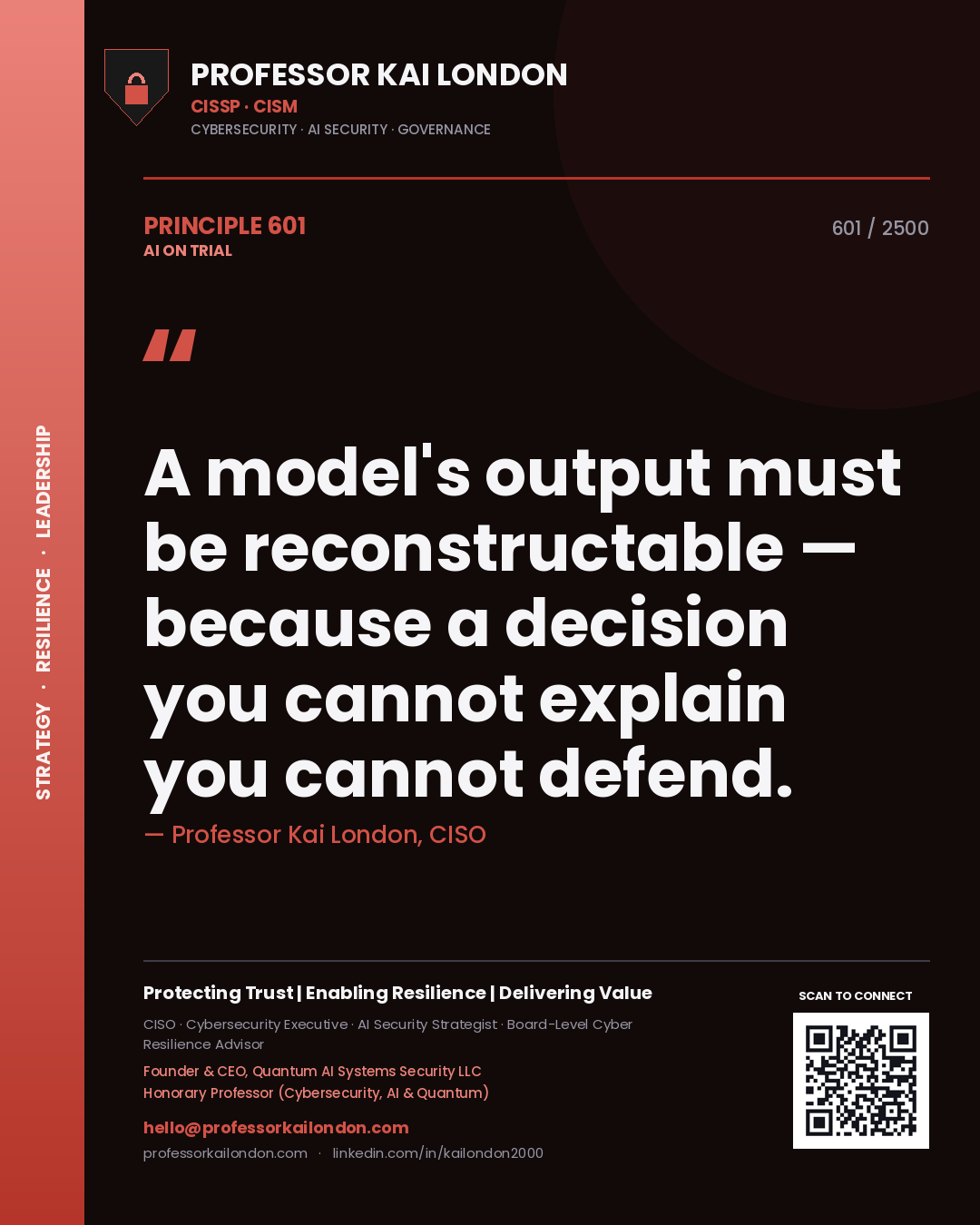 Professor Kai London principle 601: A model's output must be reconstructable — because a decision you cannot explain you cannot defend.