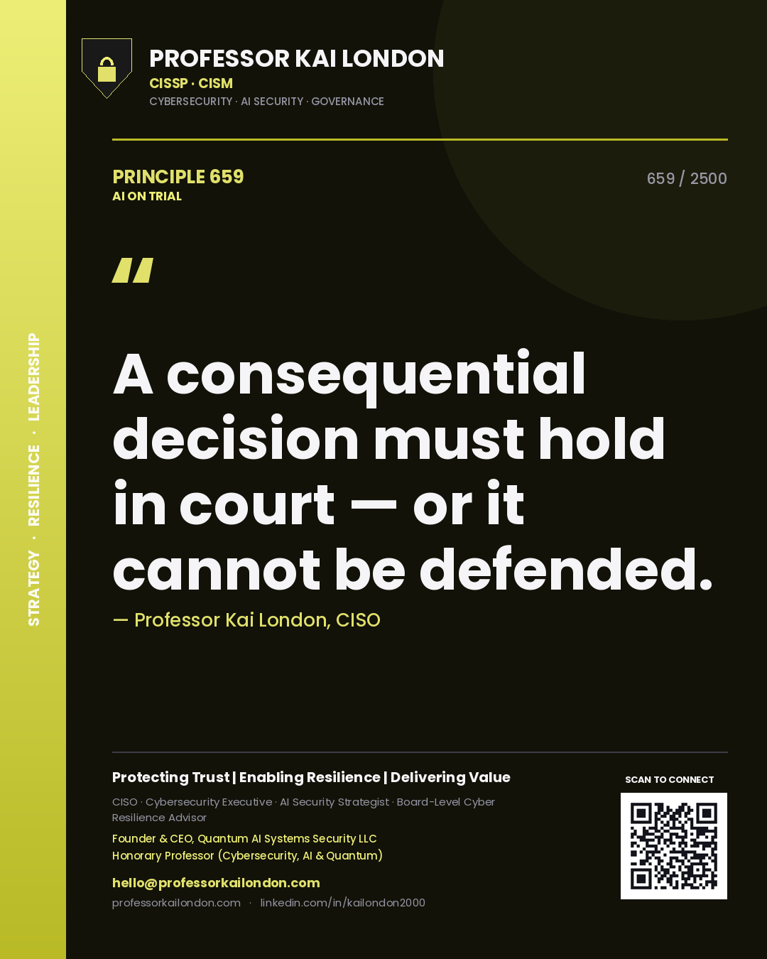 Professor Kai London principle 659: A consequential decision must hold in court — or it cannot be defended.