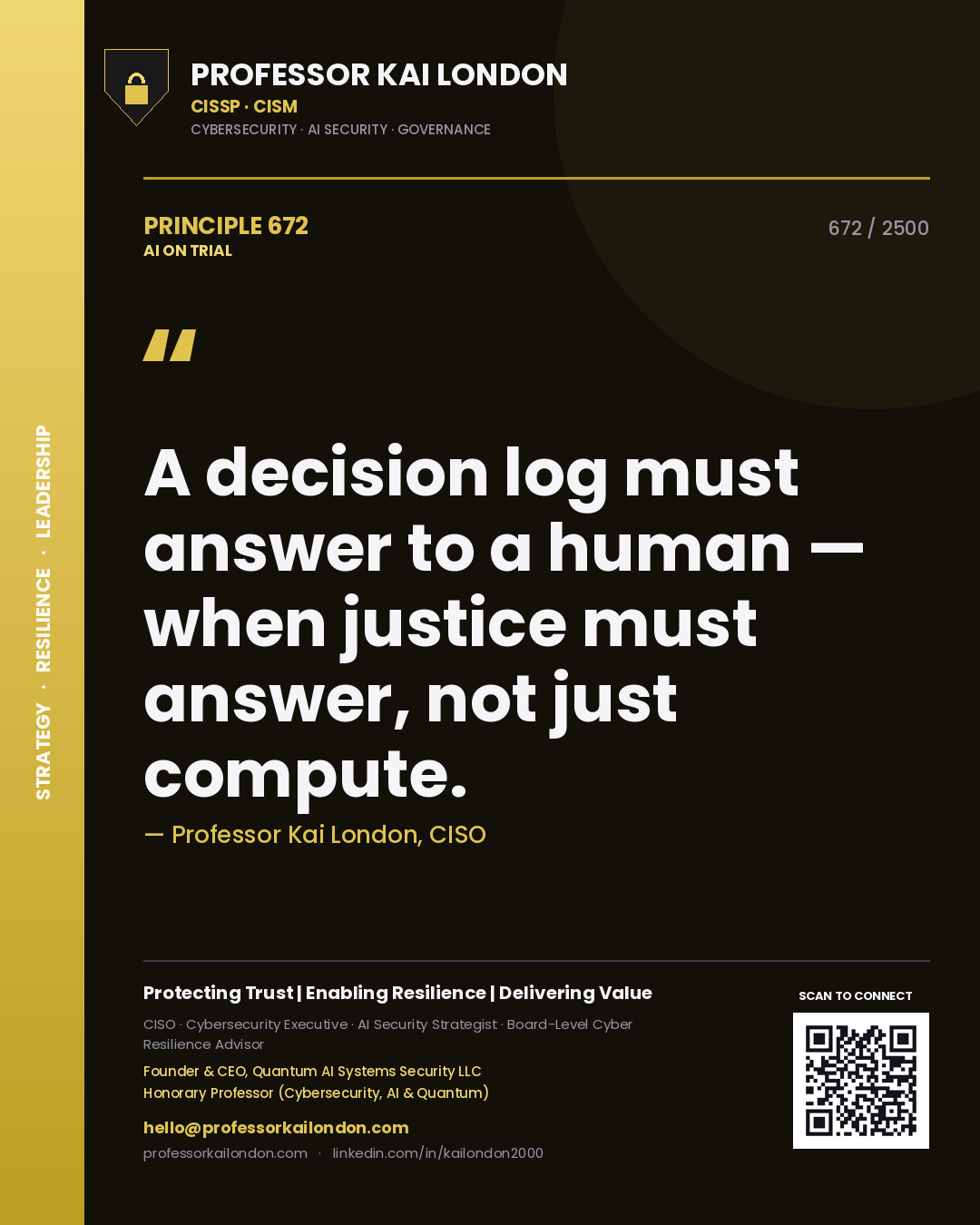 Professor Kai London principle 672: A decision log must answer to a human — when justice must answer, not just compute.