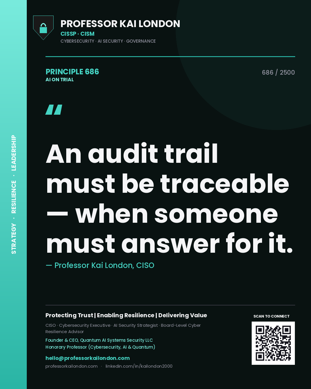 Professor Kai London principle 686: An audit trail must be traceable — when someone must answer for it.