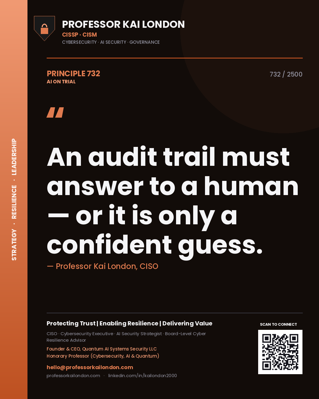 Professor Kai London principle 732: An audit trail must answer to a human — or it is only a confident guess.