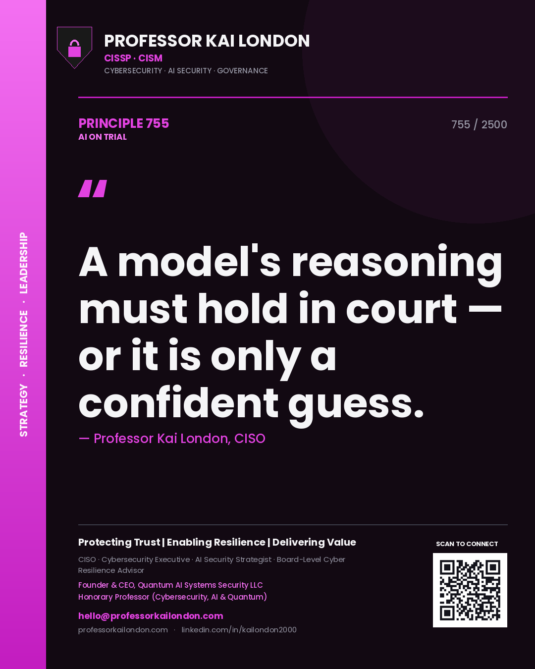 Professor Kai London principle 755: A model's reasoning must hold in court — or it is only a confident guess.