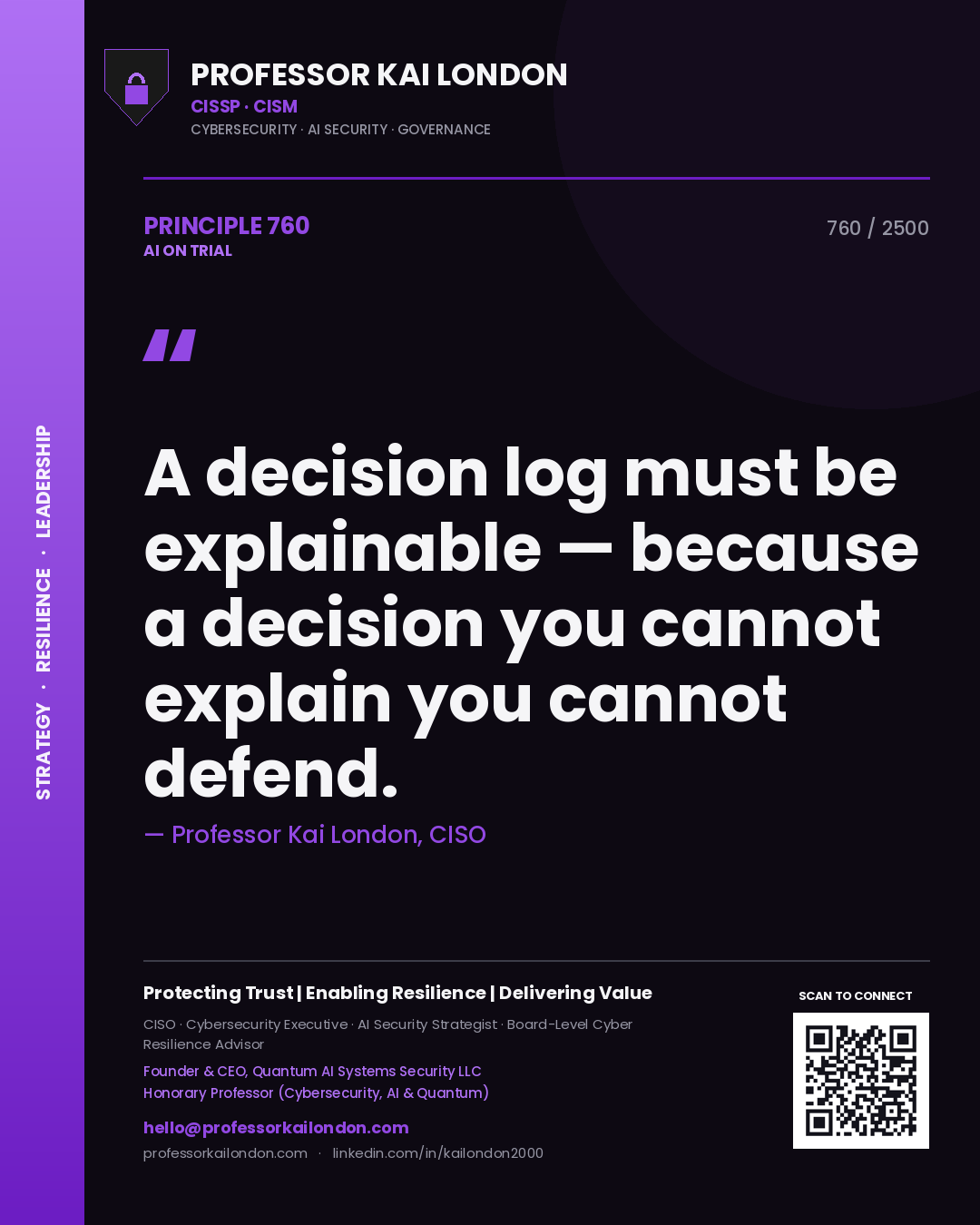 Professor Kai London principle 760: A decision log must be explainable — because a decision you cannot explain you cannot defend.