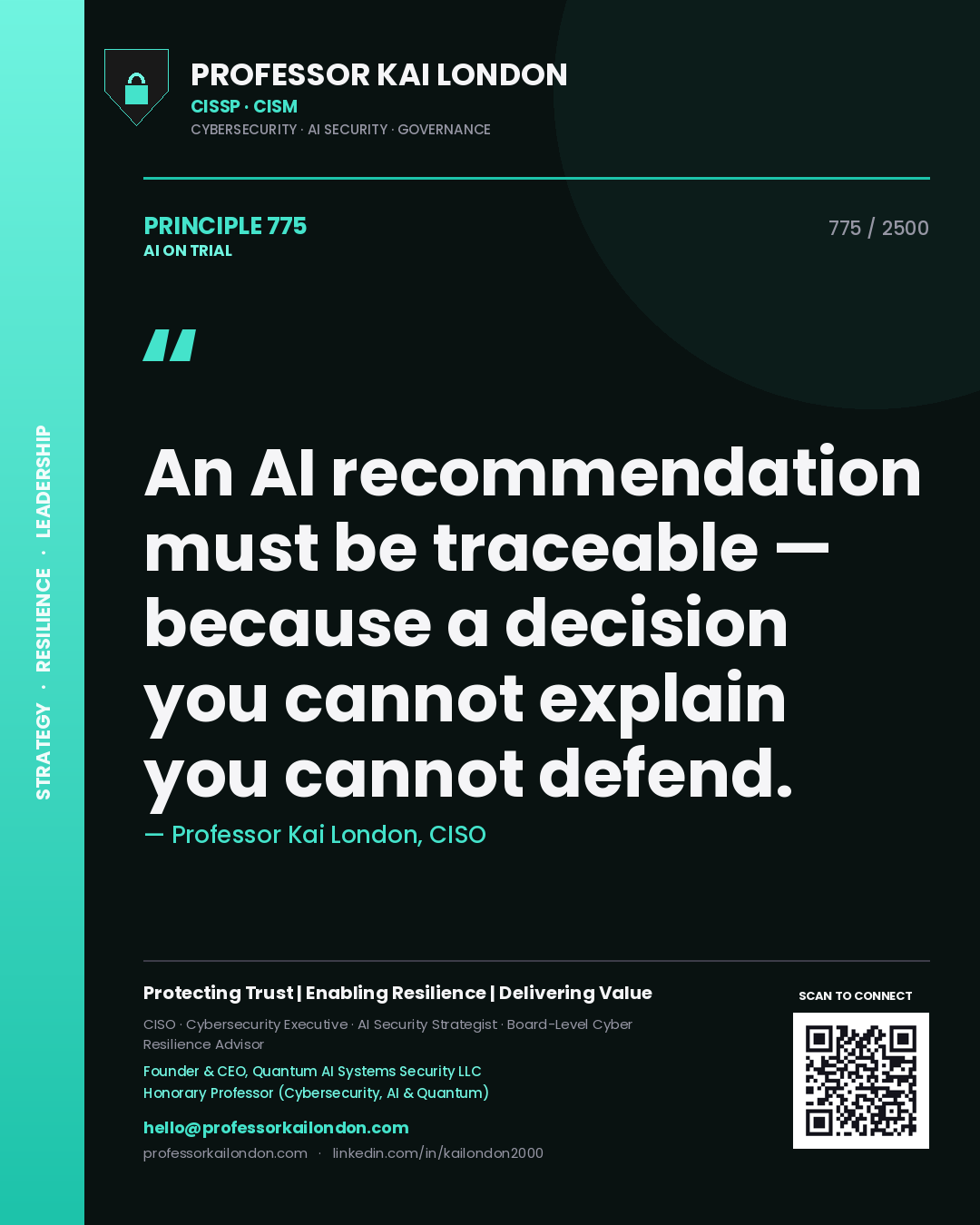 Professor Kai London principle 775: An AI recommendation must be traceable — because a decision you cannot explain you cannot defend.