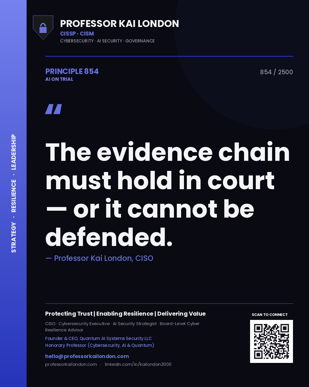 Professor Kai London principle 854: The evidence chain must hold in court — or it cannot be defended.