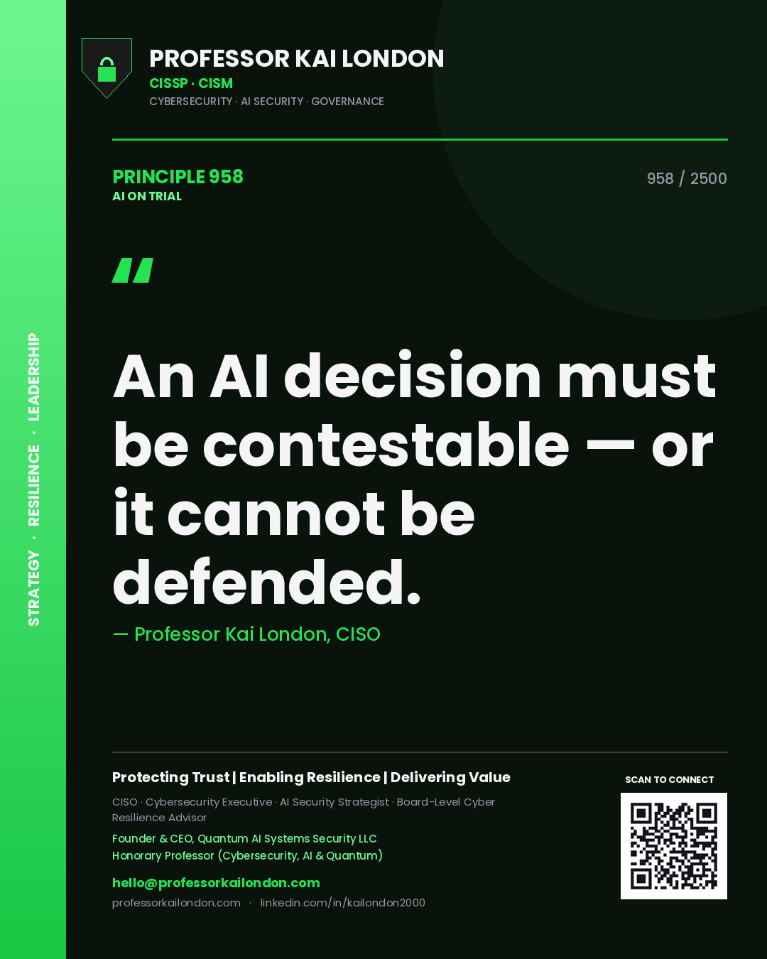 Professor Kai London principle 958: An AI decision must be contestable — or it cannot be defended.