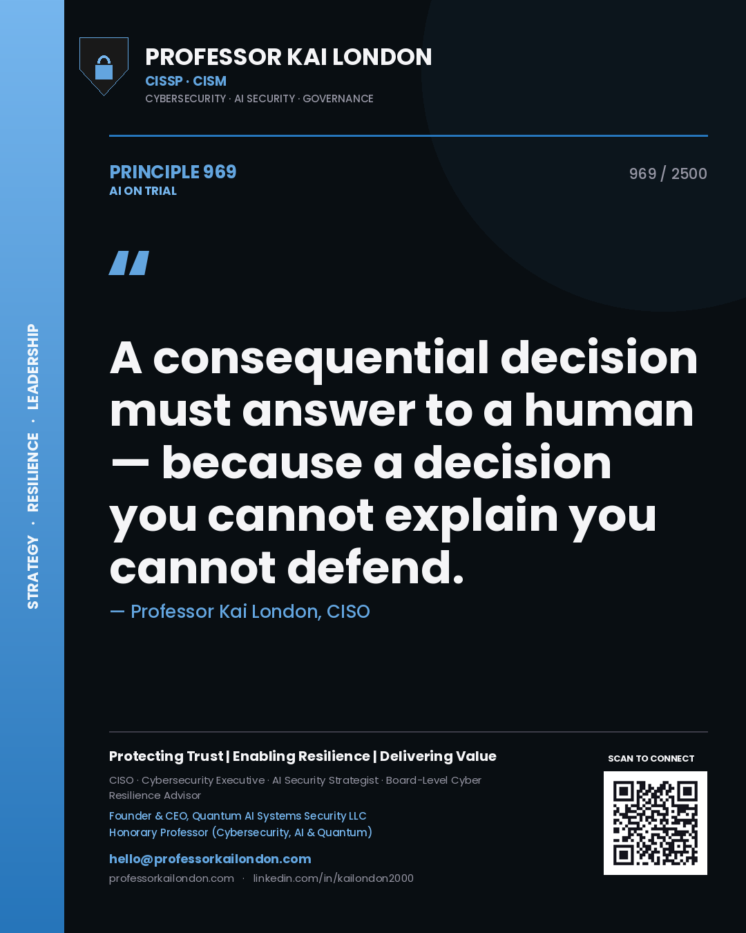 Professor Kai London principle 969: A consequential decision must answer to a human — because a decision you cannot explain you cannot defend.