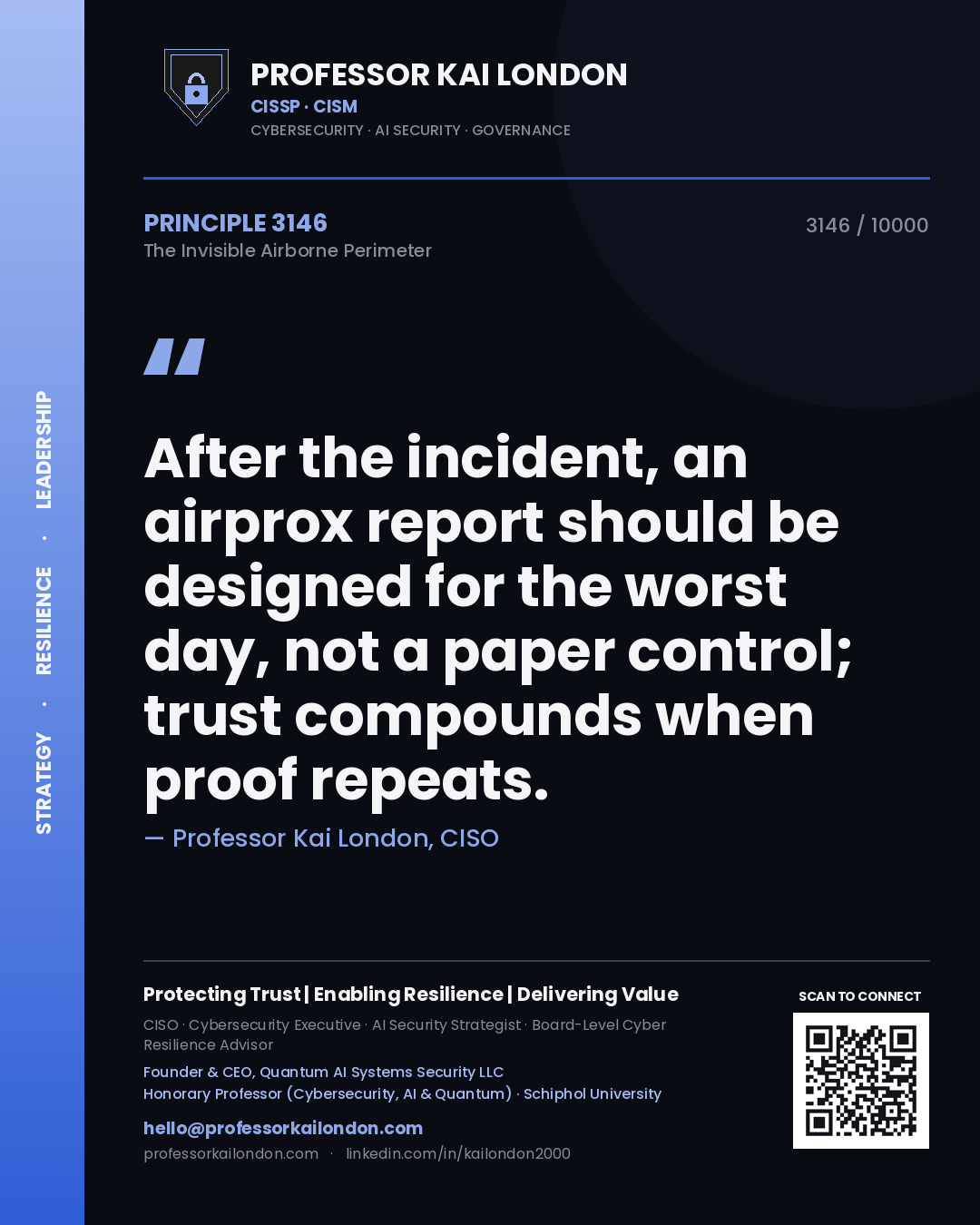 Professor Kai London principle 3146: After the incident, an airprox report should be designed for the worst day, not a paper control; trust compounds when proof repeats.