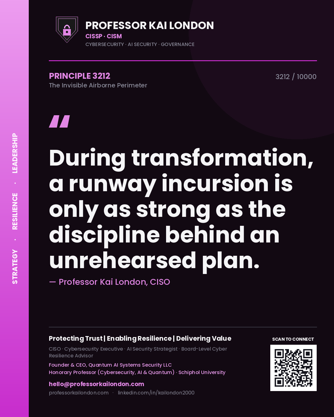 Professor Kai London principle 3212: During transformation, a runway incursion is only as strong as the discipline behind an unrehearsed plan.