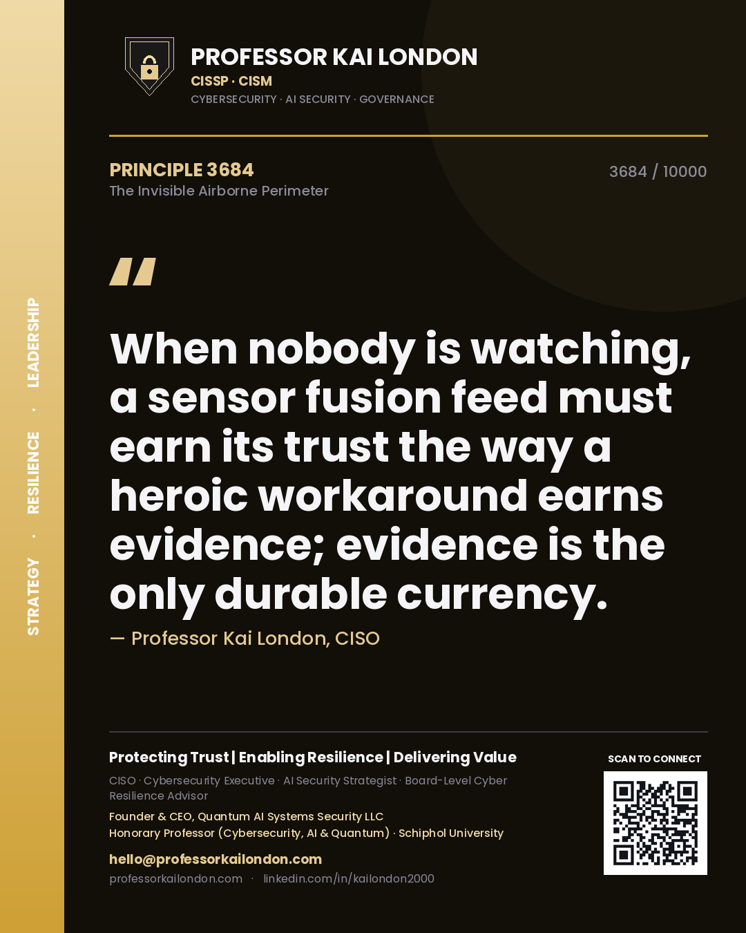 Quote card by Professor Kai London reading 'When nobody is watching, a sensor fusion feed must earn its trust the way a heroic workaround earns evidence; evidence is the only durable currency.'. From the book The Invisible Airborne Perimeter.