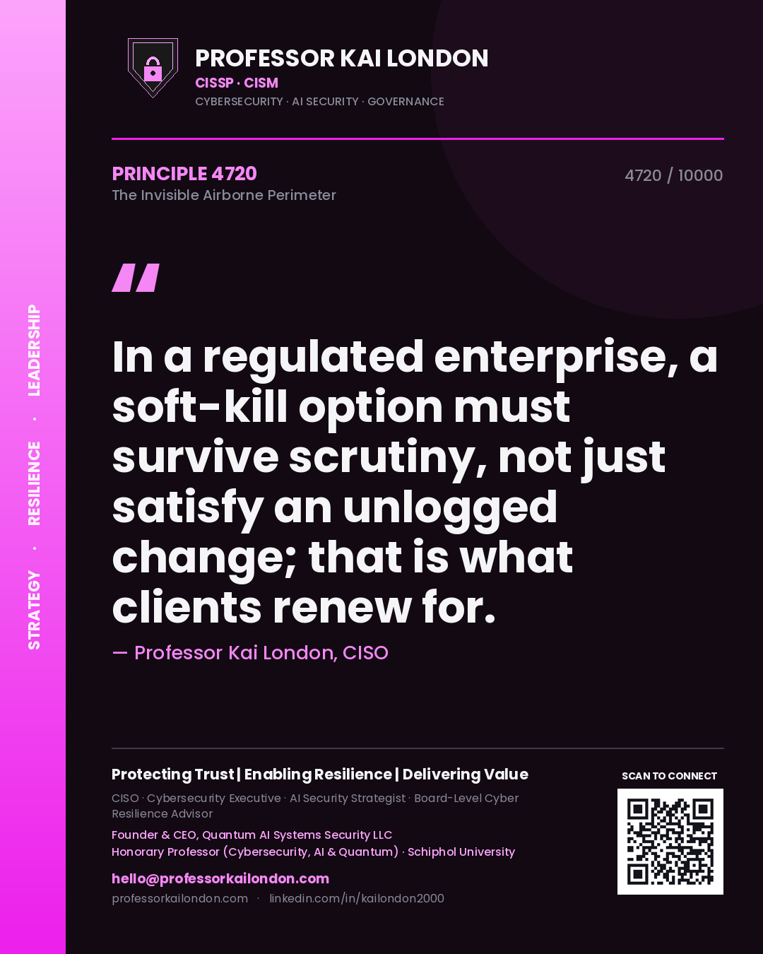 Professor Kai London principle 4720: In a regulated enterprise, a soft-kill option must survive scrutiny, not just satisfy an unlogged change; that is what clients renew for.