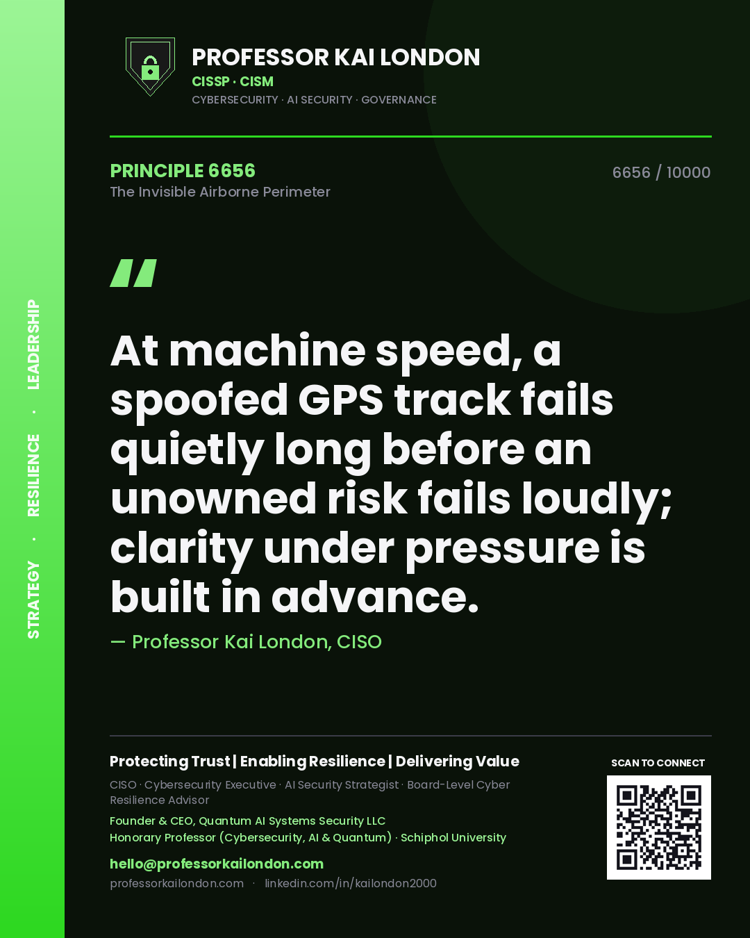 Professor Kai London principle 6656: At machine speed, a spoofed GPS track fails quietly long before an unowned risk fails loudly; clarity under pressure is built in advance.