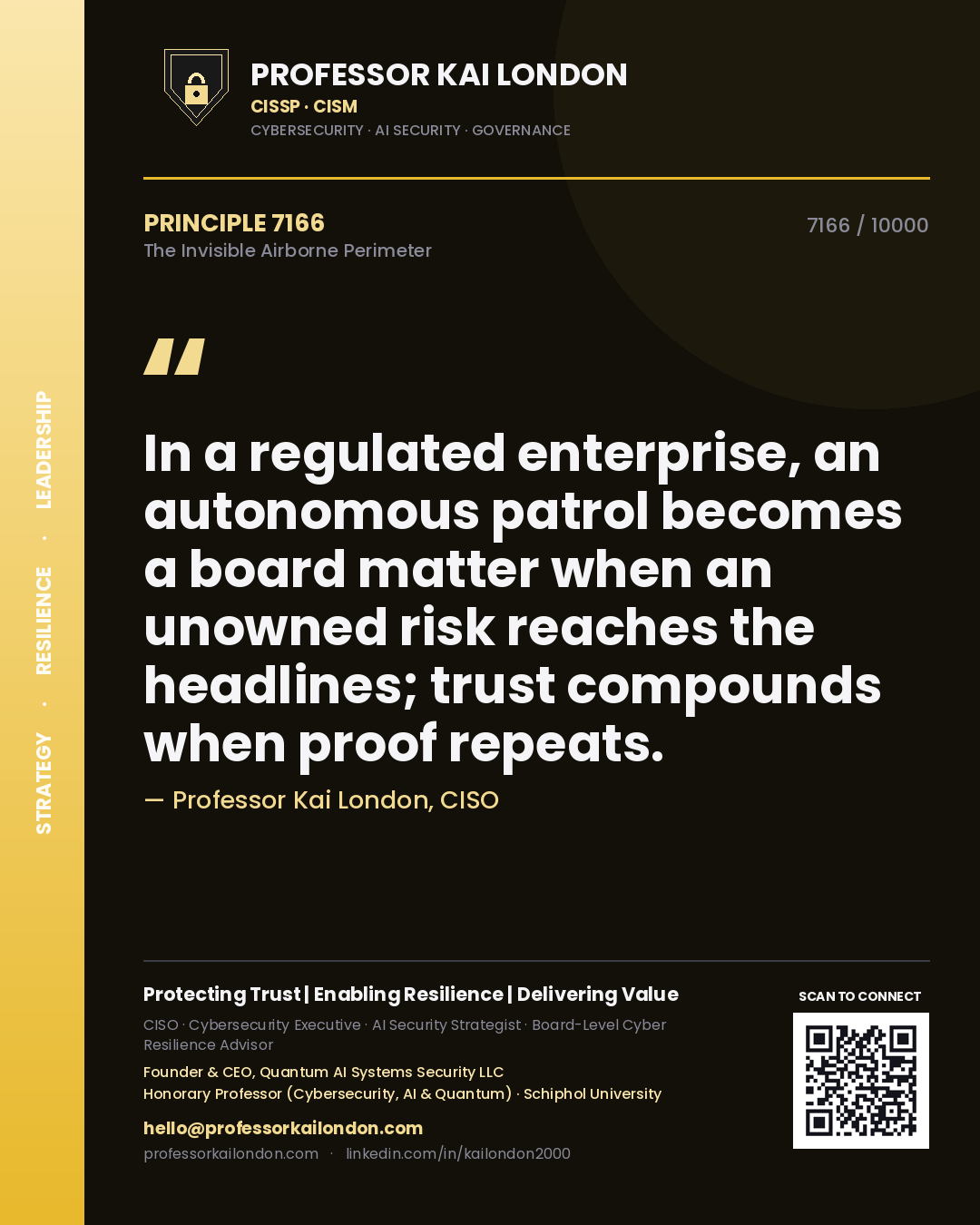 Quote card by Professor Kai London reading 'In a regulated enterprise, an autonomous patrol becomes a board matter when an unowned risk reaches the headlines; trust compounds when proof repeats.'. From the book The Invisible Airborne Perimeter.