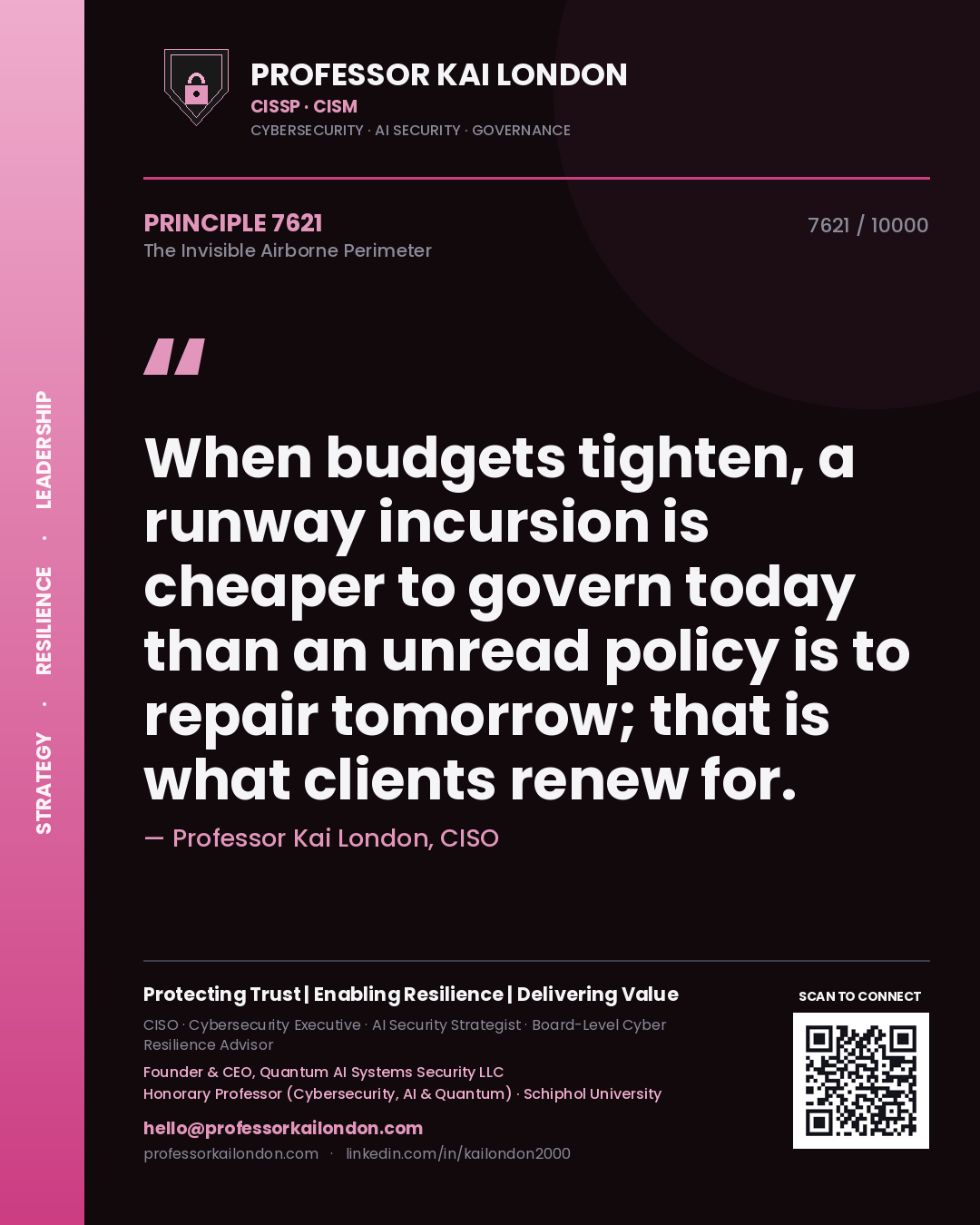 Quote card by Professor Kai London reading 'When budgets tighten, a runway incursion is cheaper to govern today than an unread policy is to repair tomorrow; that is what clients renew for.'. From the book The Invisible Airborne Perimeter.