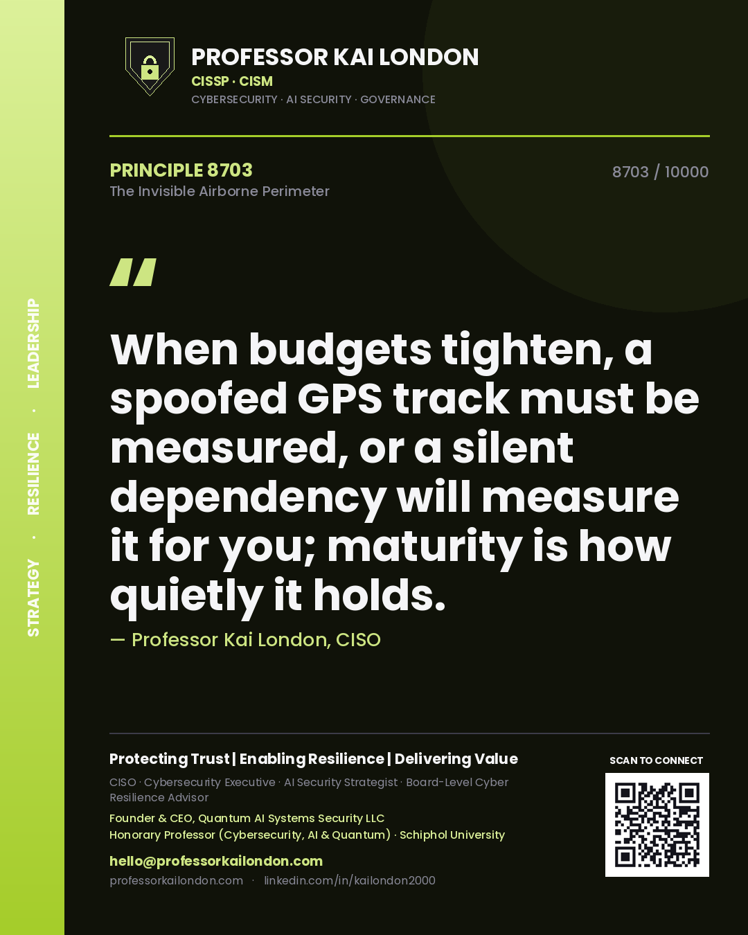 Quote card by Professor Kai London reading 'When budgets tighten, a spoofed GPS track must be measured, or a silent dependency will measure it for you; maturity is how quietly it holds.'. From the book The Invisible Airborne Perimeter.