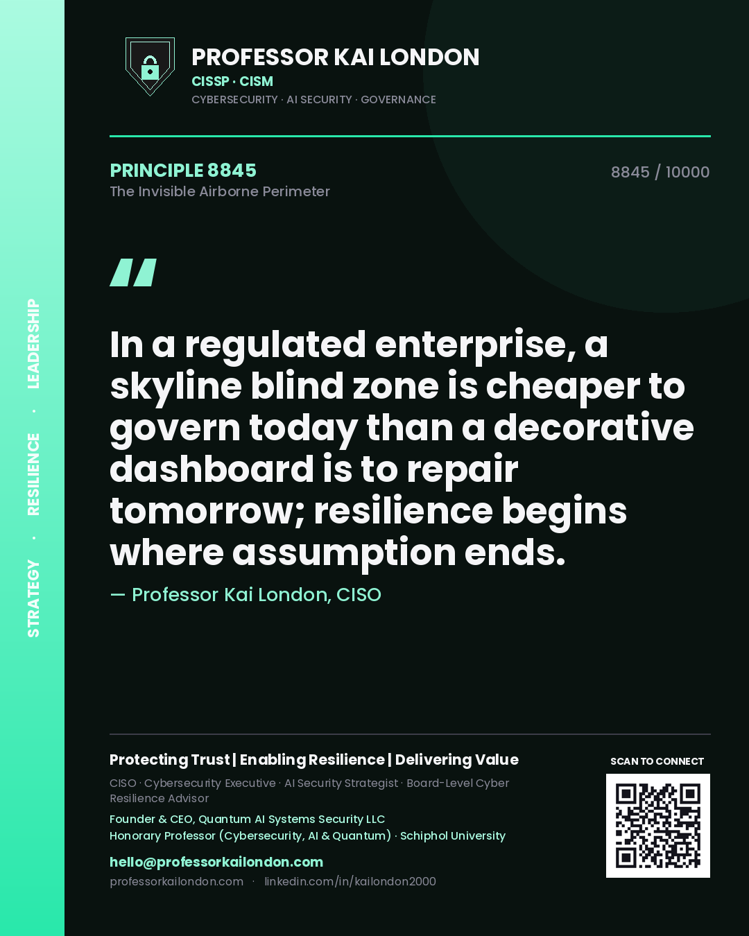 Quote card by Professor Kai London reading 'In a regulated enterprise, a skyline blind zone is cheaper to govern today than a decorative dashboard is to repair tomorrow; resilience begins where assumption ends.'. From the book The Invisible Airborne Perimeter.
