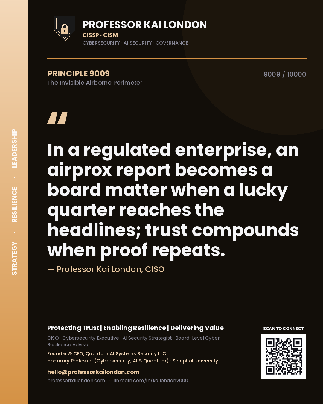 Professor Kai London principle 9009: In a regulated enterprise, an airprox report becomes a board matter when a lucky quarter reaches the headlines; trust compounds when proof repeats.
