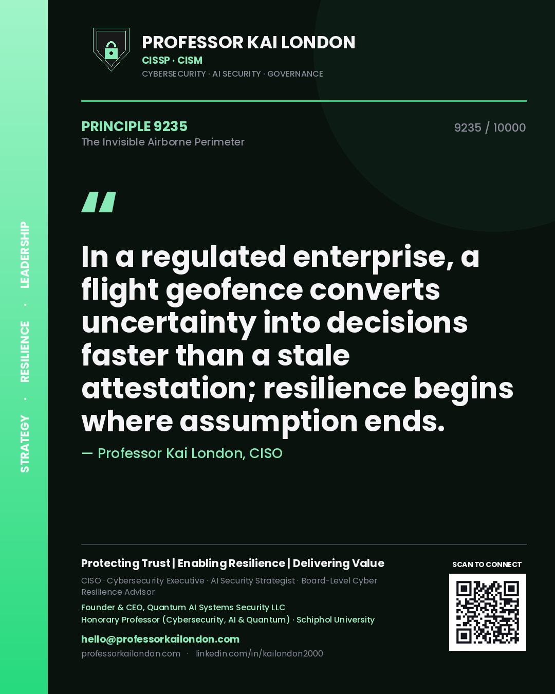 Quote card by Professor Kai London reading 'In a regulated enterprise, a flight geofence converts uncertainty into decisions faster than a stale attestation; resilience begins where assumption ends.'. From the book The Invisible Airborne Perimeter.