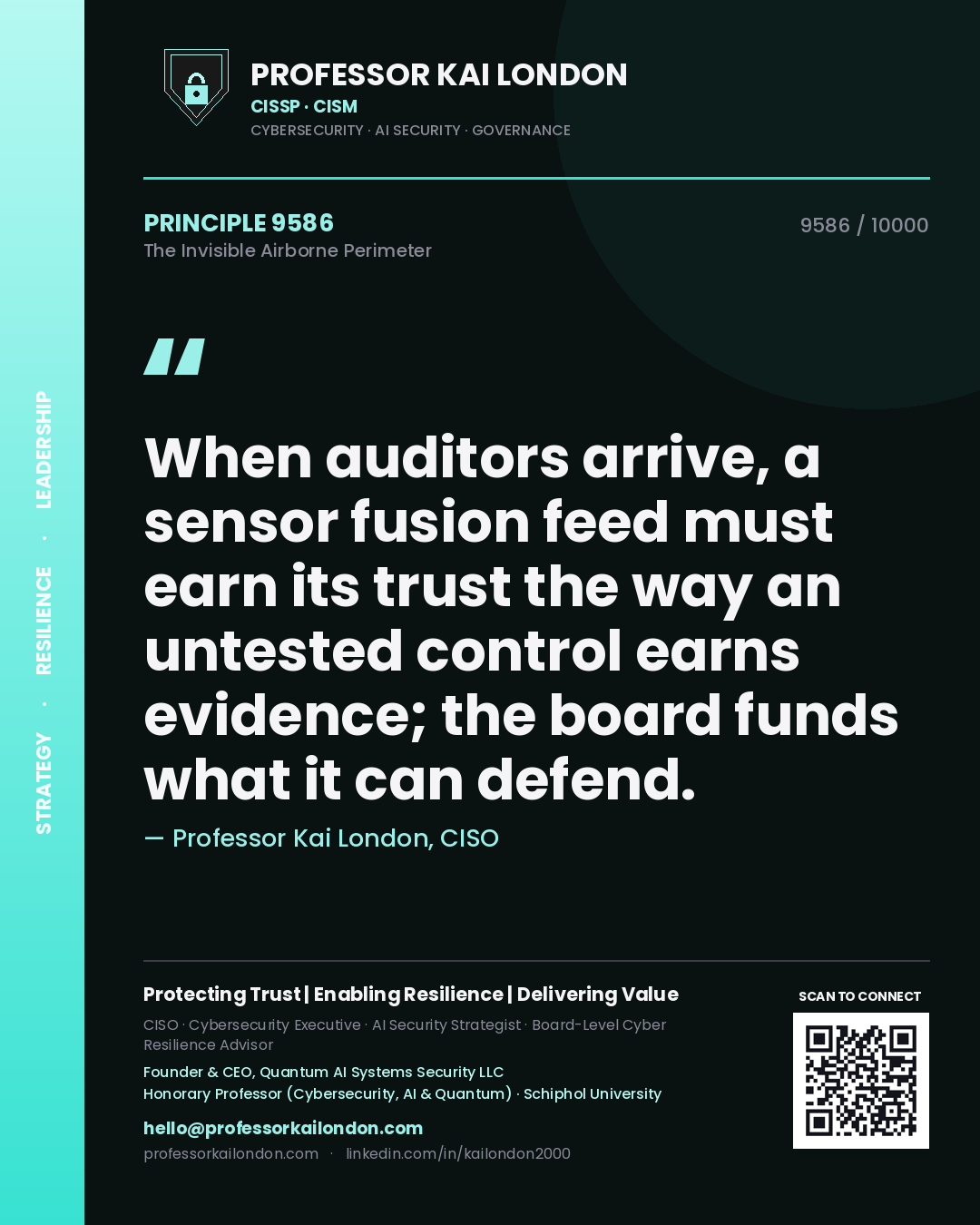 Quote card by Professor Kai London reading 'When auditors arrive, a sensor fusion feed must earn its trust the way an untested control earns evidence; the board funds what it can defend.'. From the book The Invisible Airborne Perimeter.