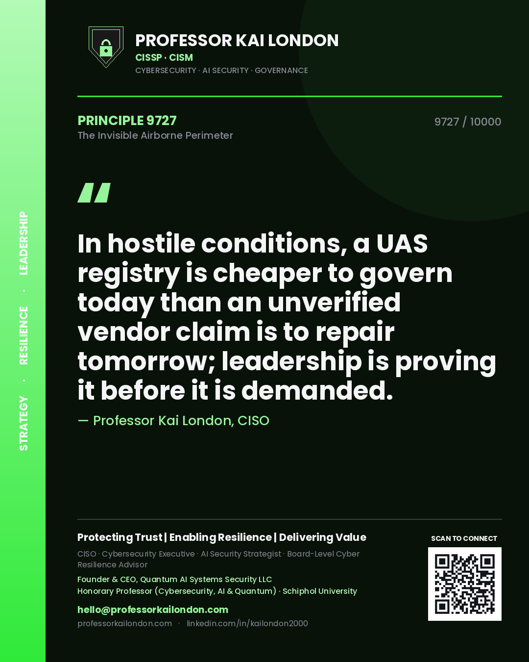 Quote card by Professor Kai London reading 'In hostile conditions, a UAS registry is cheaper to govern today than an unverified vendor claim is to repair tomorrow; leadership is proving it before it is demanded.'. From the book The Invisible Airborne Perimeter.