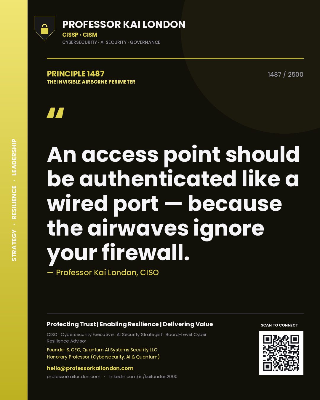 Professor Kai London principle 1487: An access point should be authenticated like a wired port — because the airwaves ignore your firewall.