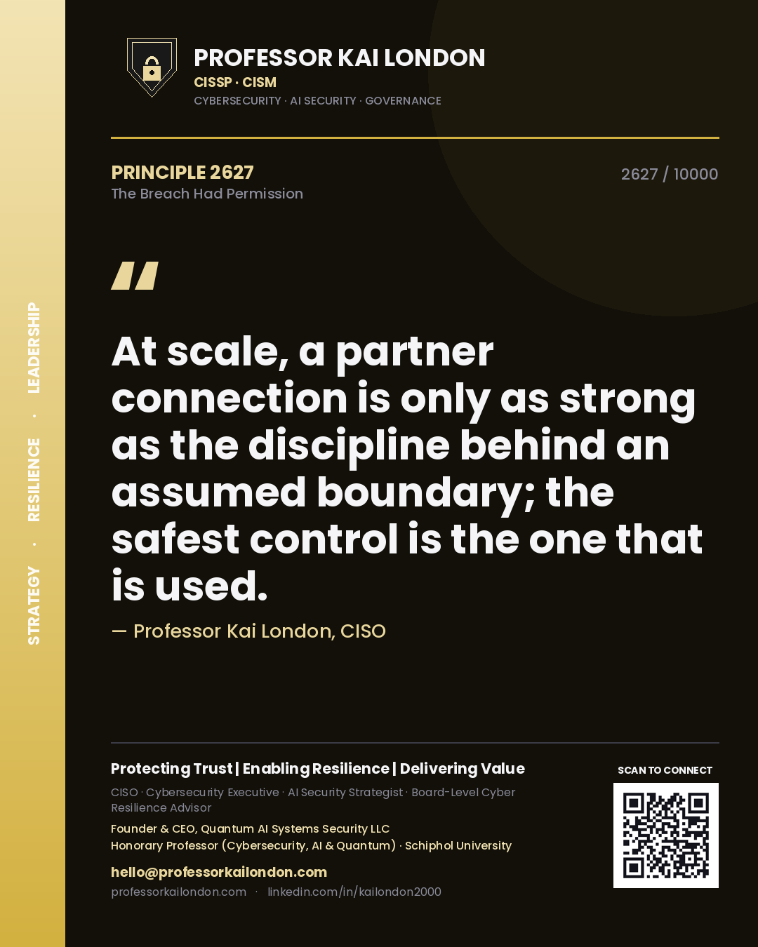 Professor Kai London principle 2627: At scale, a partner connection is only as strong as the discipline behind an assumed boundary; the safest control is the one that is used.