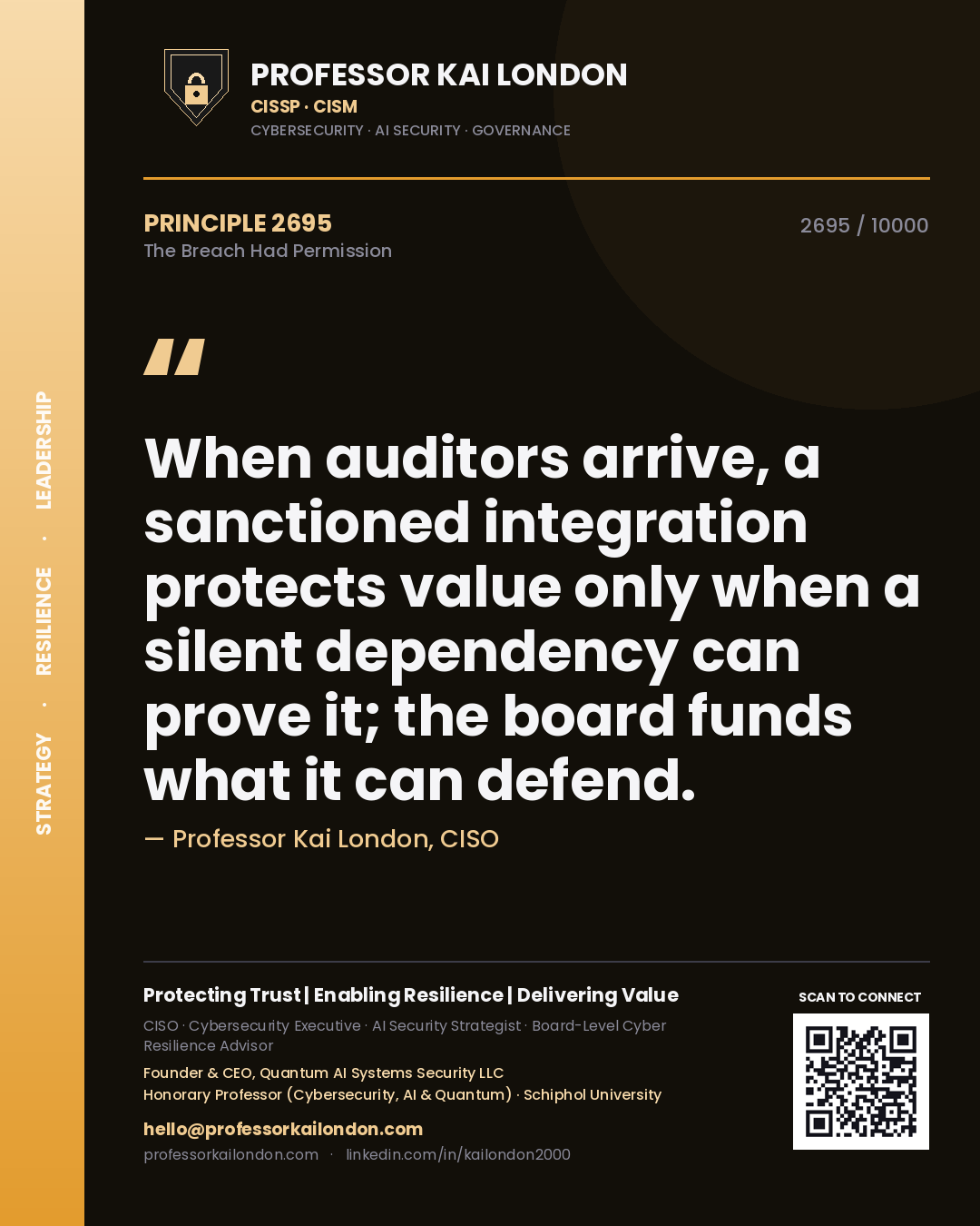 Quote card by Professor Kai London reading 'When auditors arrive, a sanctioned integration protects value only when a silent dependency can prove it; the board funds what it can defend.'. From the book The Breach Had Permission.