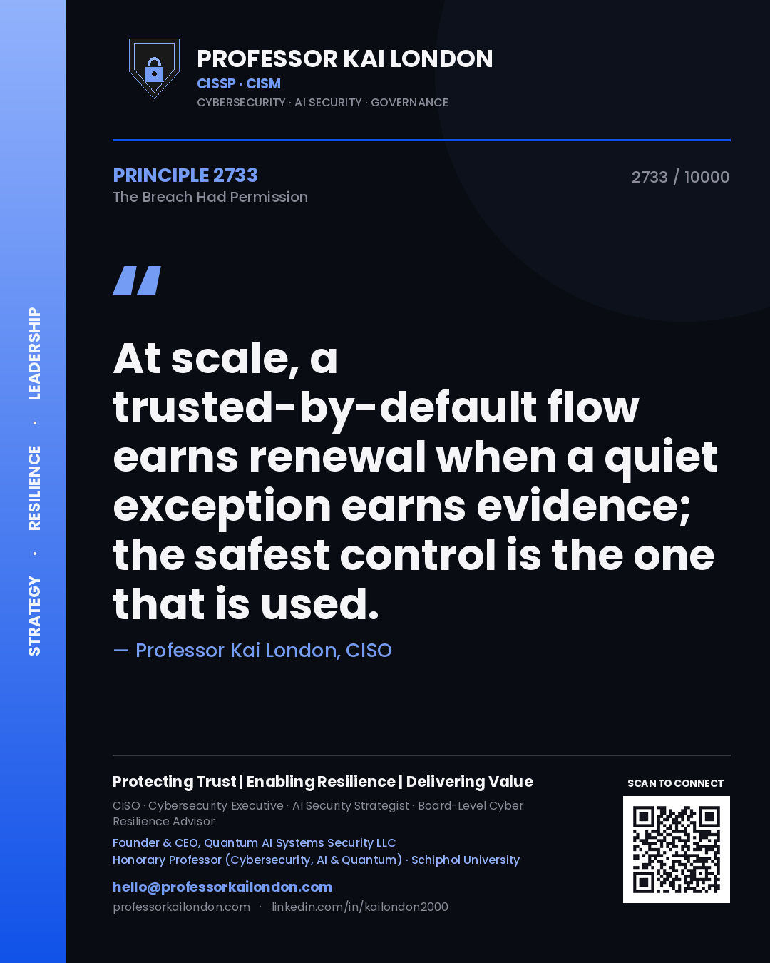 Quote card by Professor Kai London reading 'At scale, a trusted-by-default flow earns renewal when a quiet exception earns evidence; the safest control is the one that is used.'. From the book The Breach Had Permission.