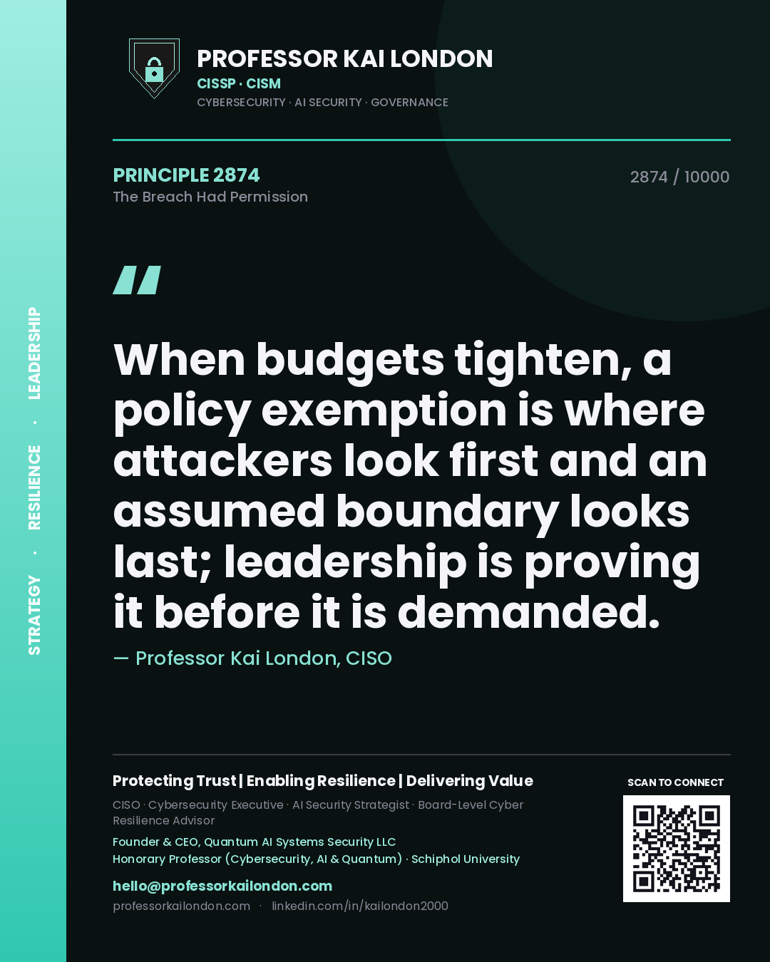 Quote card by Professor Kai London reading 'When budgets tighten, a policy exemption is where attackers look first and an assumed boundary looks last; leadership is proving it before it is demanded.'. From the book The Breach Had Permission.