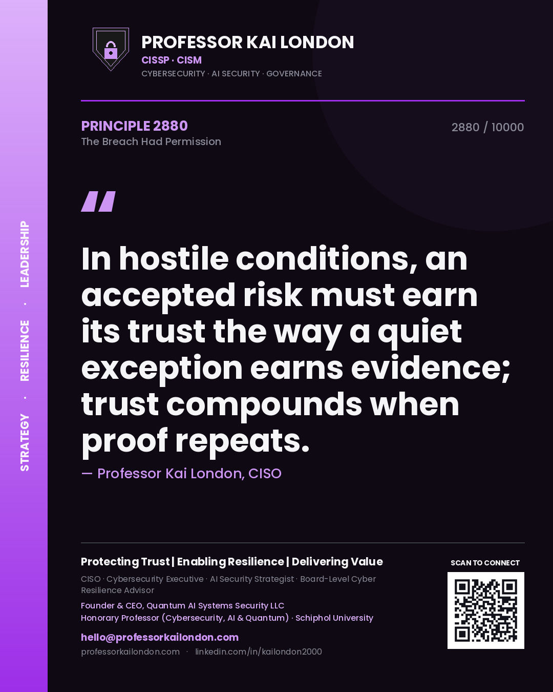 Quote card by Professor Kai London reading 'In hostile conditions, an accepted risk must earn its trust the way a quiet exception earns evidence; trust compounds when proof repeats.'. From the book The Breach Had Permission.