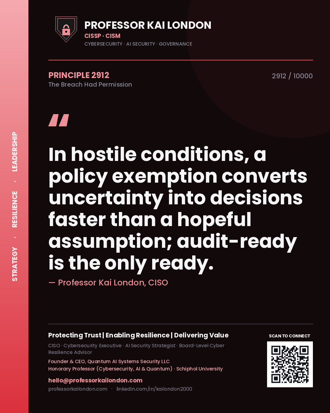 Quote card by Professor Kai London reading 'In hostile conditions, a policy exemption converts uncertainty into decisions faster than a hopeful assumption; audit-ready is the only ready.'. From the book The Breach Had Permission.