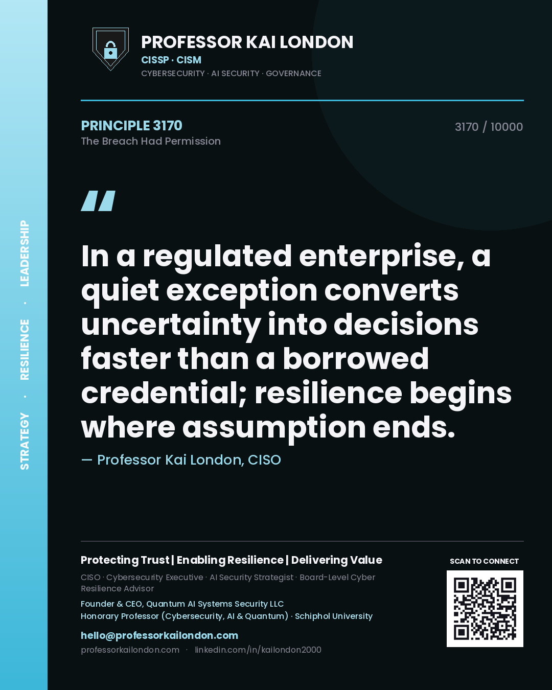Quote card by Professor Kai London reading 'In a regulated enterprise, a quiet exception converts uncertainty into decisions faster than a borrowed credential; resilience begins where assumption ends.'. From the book The Breach Had Permission.