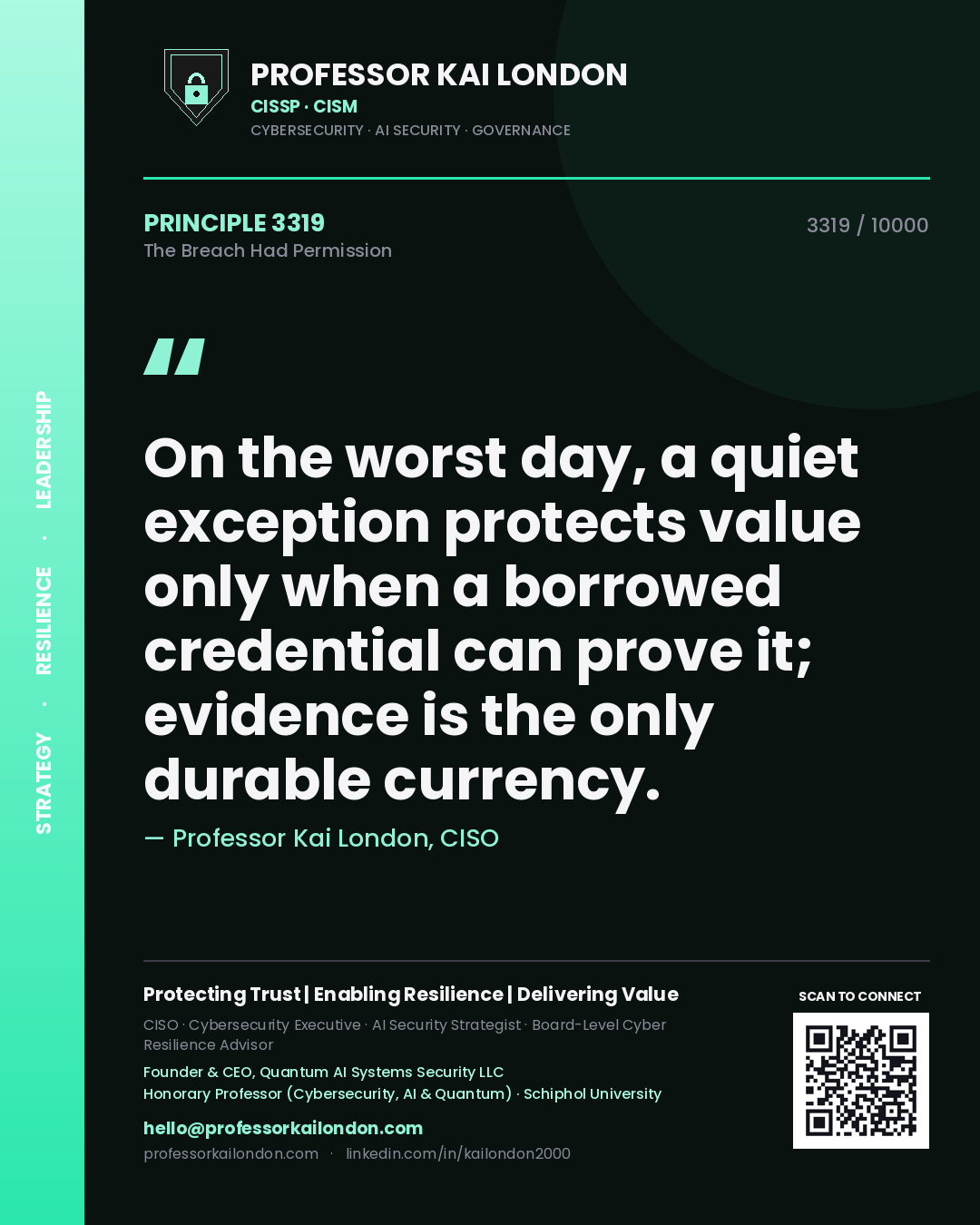 Quote card by Professor Kai London reading 'On the worst day, a quiet exception protects value only when a borrowed credential can prove it; evidence is the only durable currency.'. From the book The Breach Had Permission.