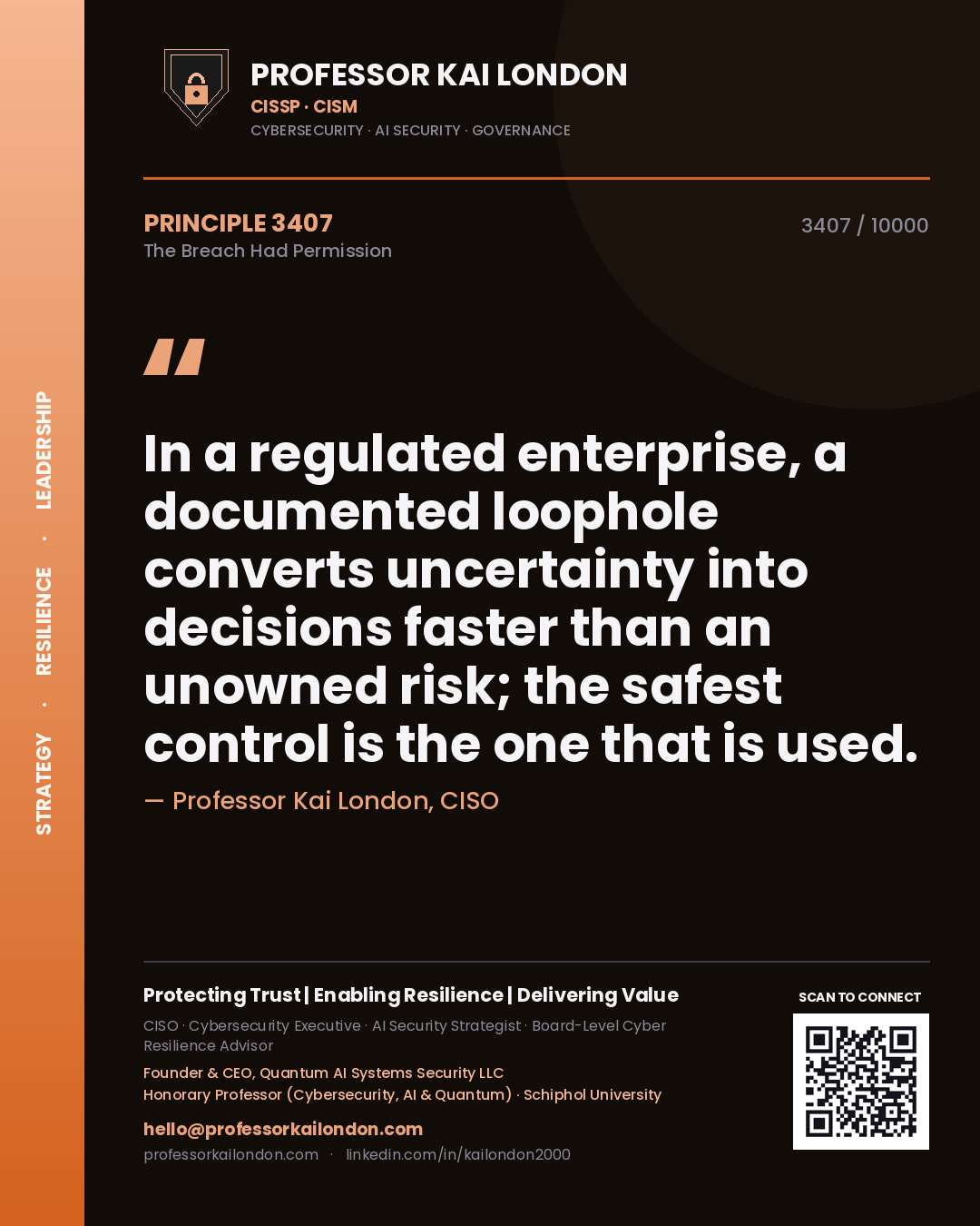 Professor Kai London principle 3407: In a regulated enterprise, a documented loophole converts uncertainty into decisions faster than an unowned risk; the safest control is the one that is used.