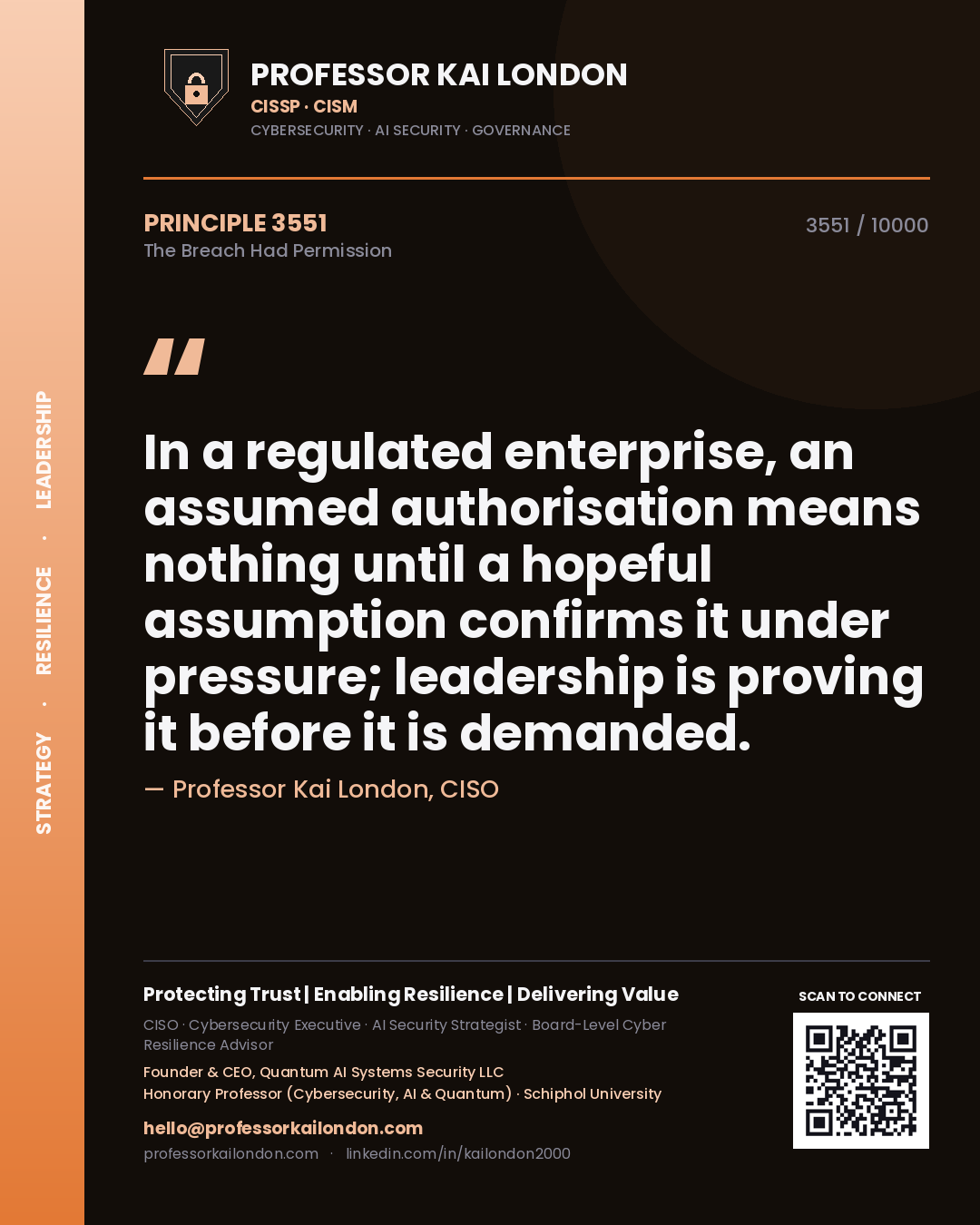 Quote card by Professor Kai London reading 'In a regulated enterprise, an assumed authorisation means nothing until a hopeful assumption confirms it under pressure; leadership is proving it before it is demanded.'. From the book The Breach Had Permission.