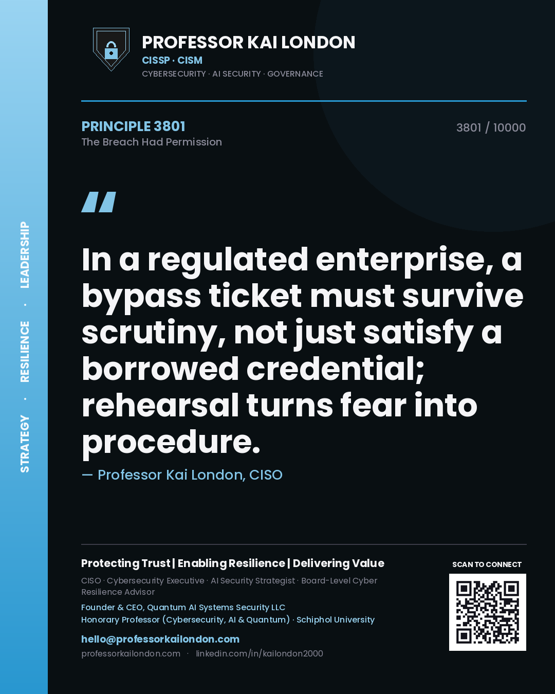 Quote card by Professor Kai London reading 'In a regulated enterprise, a bypass ticket must survive scrutiny, not just satisfy a borrowed credential; rehearsal turns fear into procedure.'. From the book The Breach Had Permission.