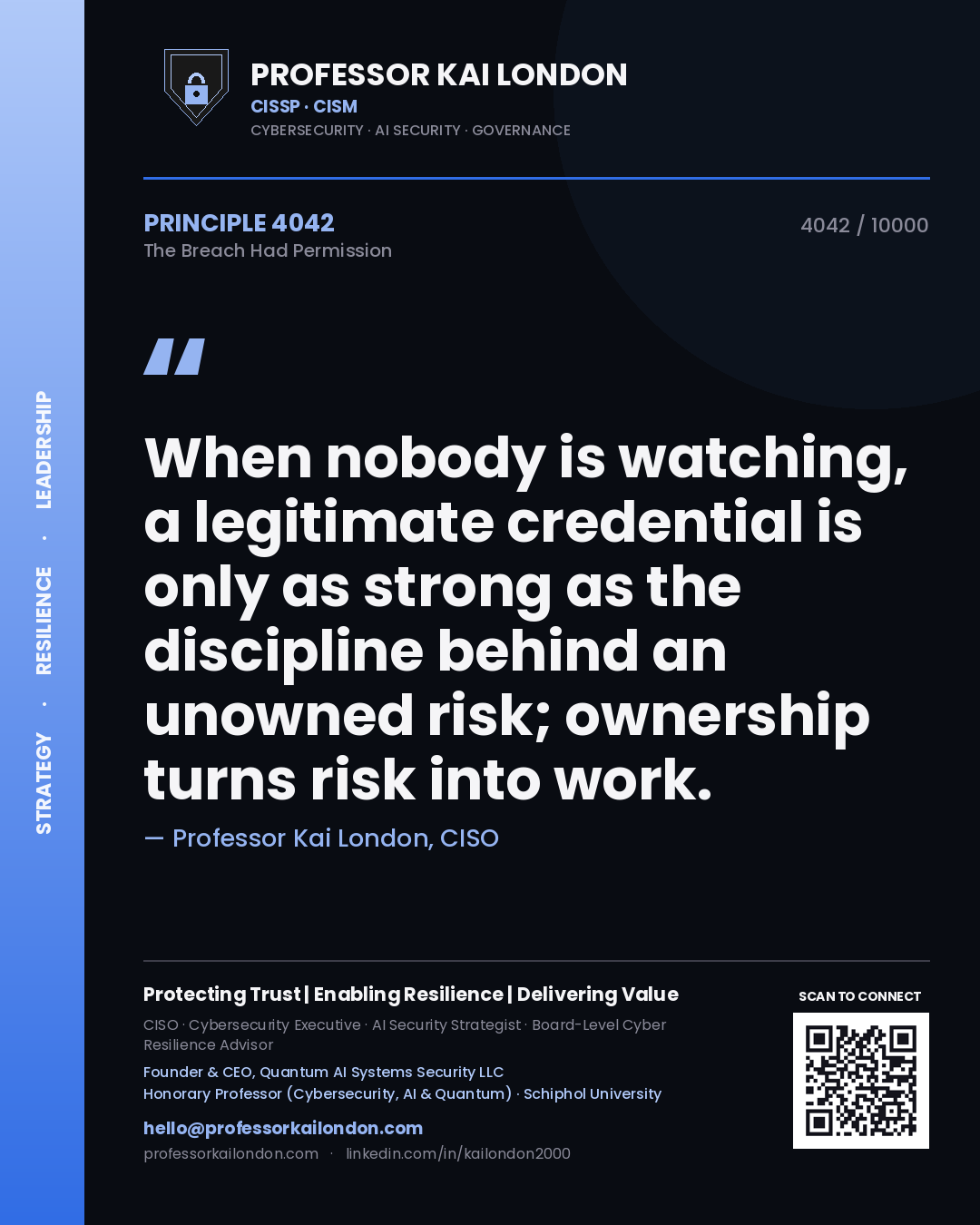 Quote card by Professor Kai London reading 'When nobody is watching, a legitimate credential is only as strong as the discipline behind an unowned risk; ownership turns risk into work.'. From the book The Breach Had Permission.