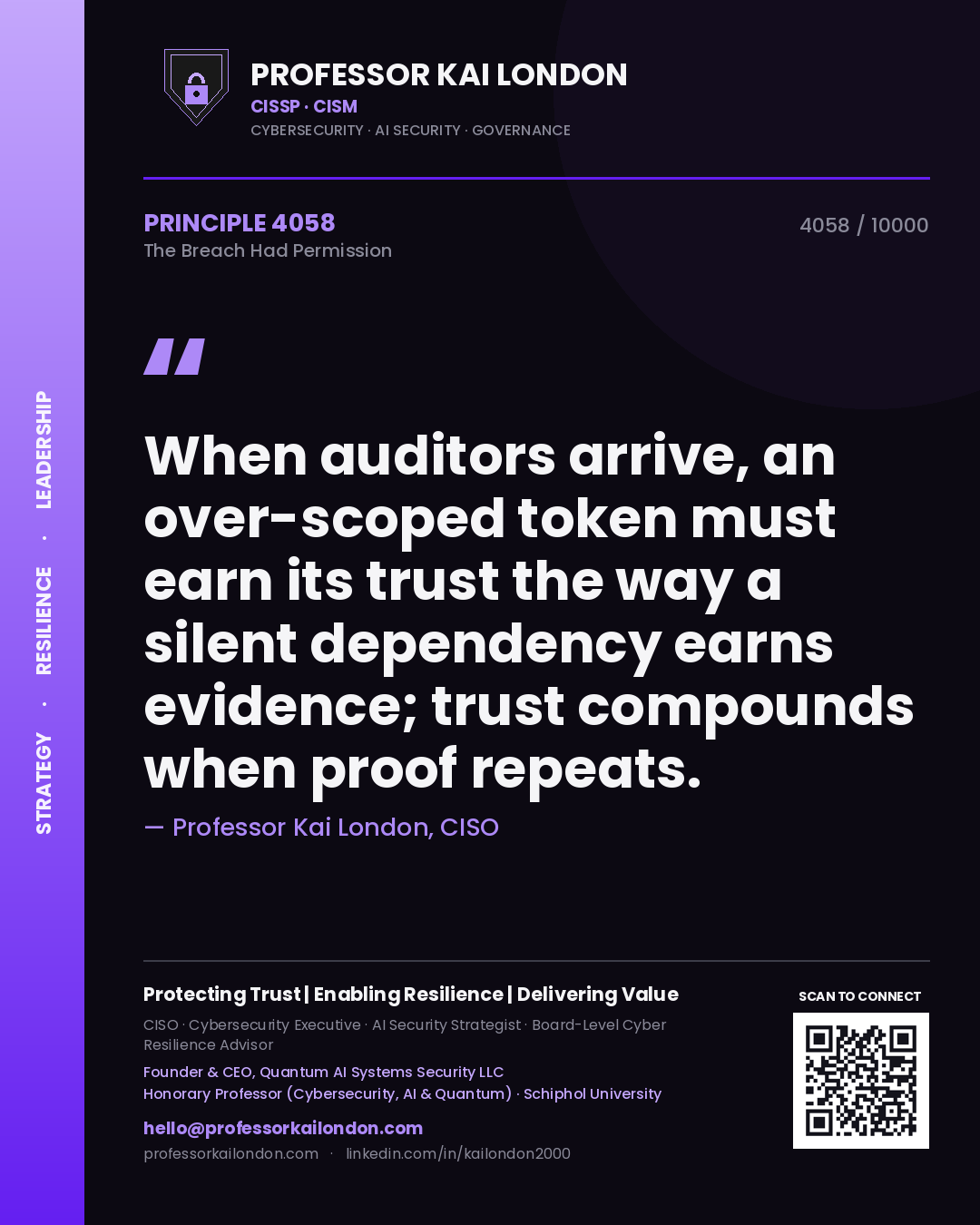 Quote card by Professor Kai London reading 'When auditors arrive, an over-scoped token must earn its trust the way a silent dependency earns evidence; trust compounds when proof repeats.'. From the book The Breach Had Permission.