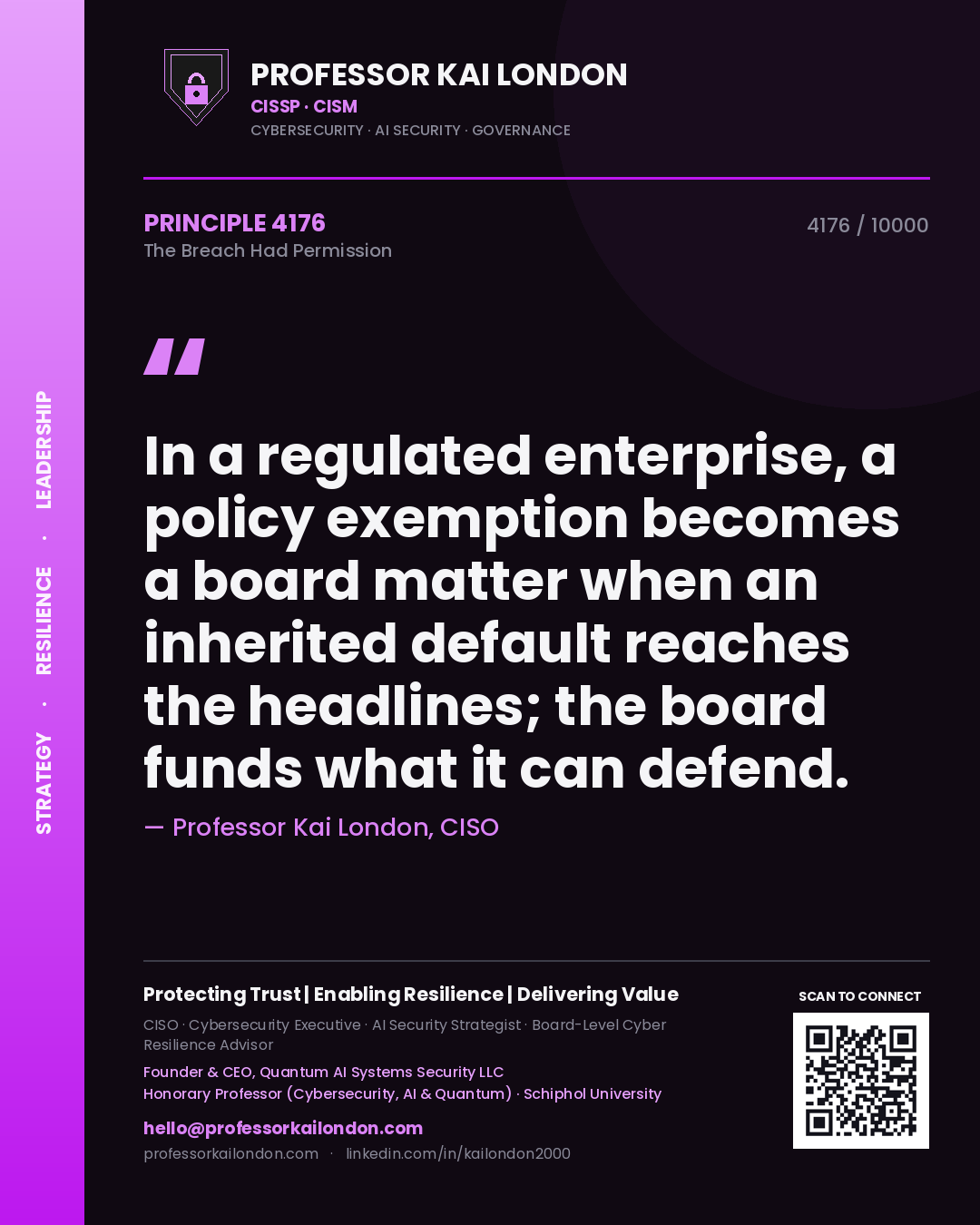 Quote card by Professor Kai London reading 'In a regulated enterprise, a policy exemption becomes a board matter when an inherited default reaches the headlines; the board funds what it can defend.'. From the book The Breach Had Permission.