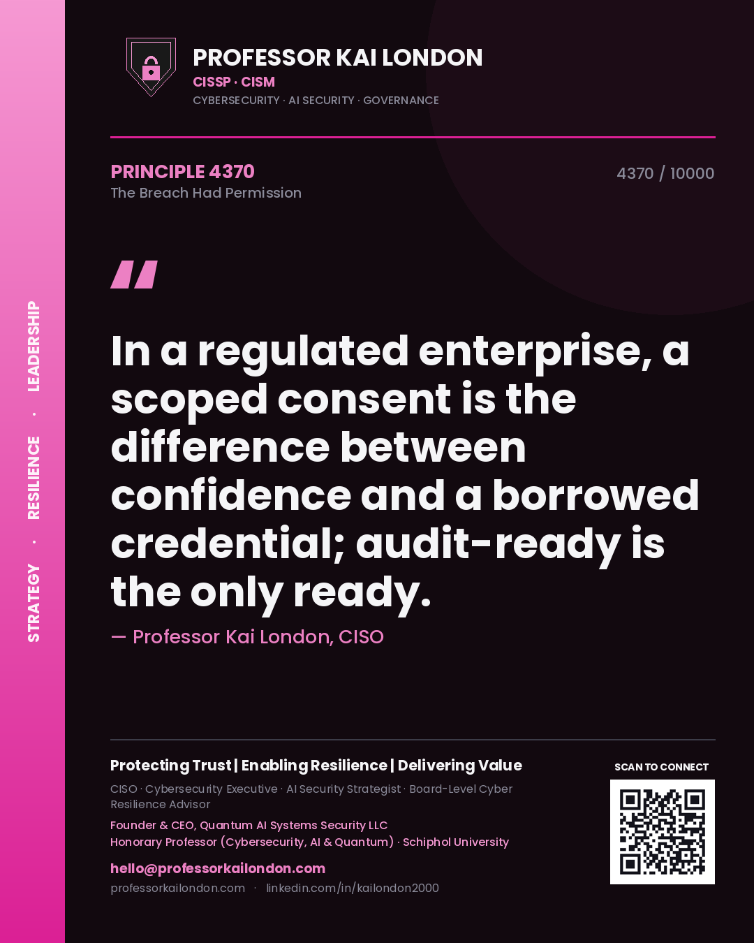 Quote card by Professor Kai London reading 'In a regulated enterprise, a scoped consent is the difference between confidence and a borrowed credential; audit-ready is the only ready.'. From the book The Breach Had Permission.