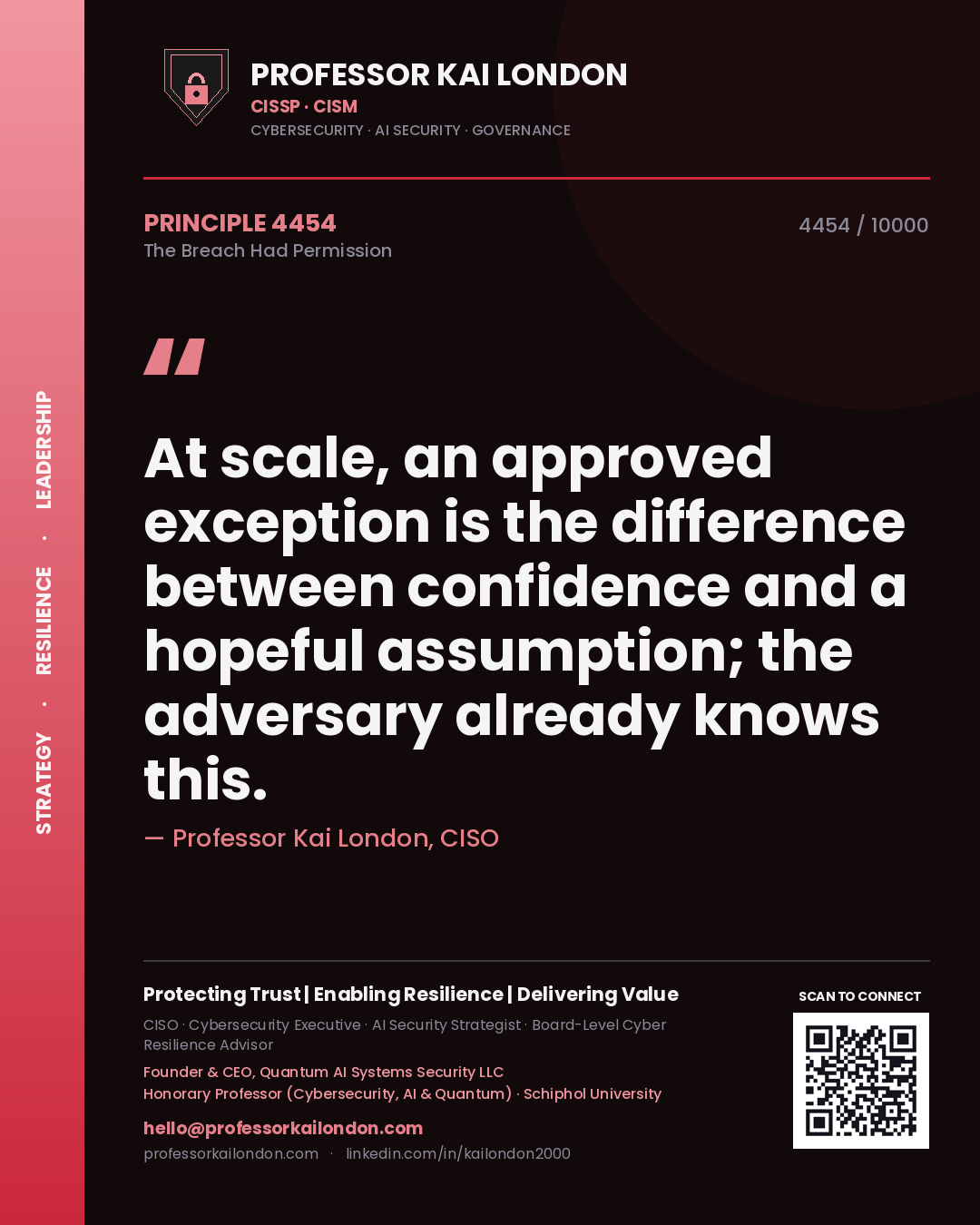 Professor Kai London principle 4454: At scale, an approved exception is the difference between confidence and a hopeful assumption; the adversary already knows this.