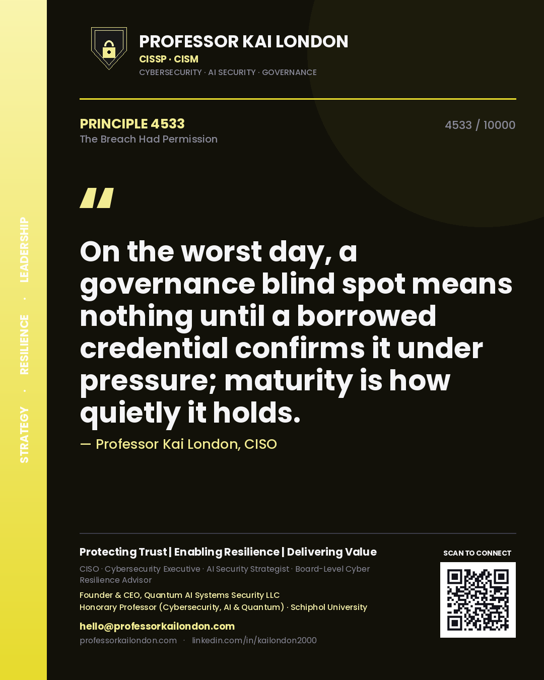 Quote card by Professor Kai London reading 'On the worst day, a governance blind spot means nothing until a borrowed credential confirms it under pressure; maturity is how quietly it holds.'. From the book The Breach Had Permission.