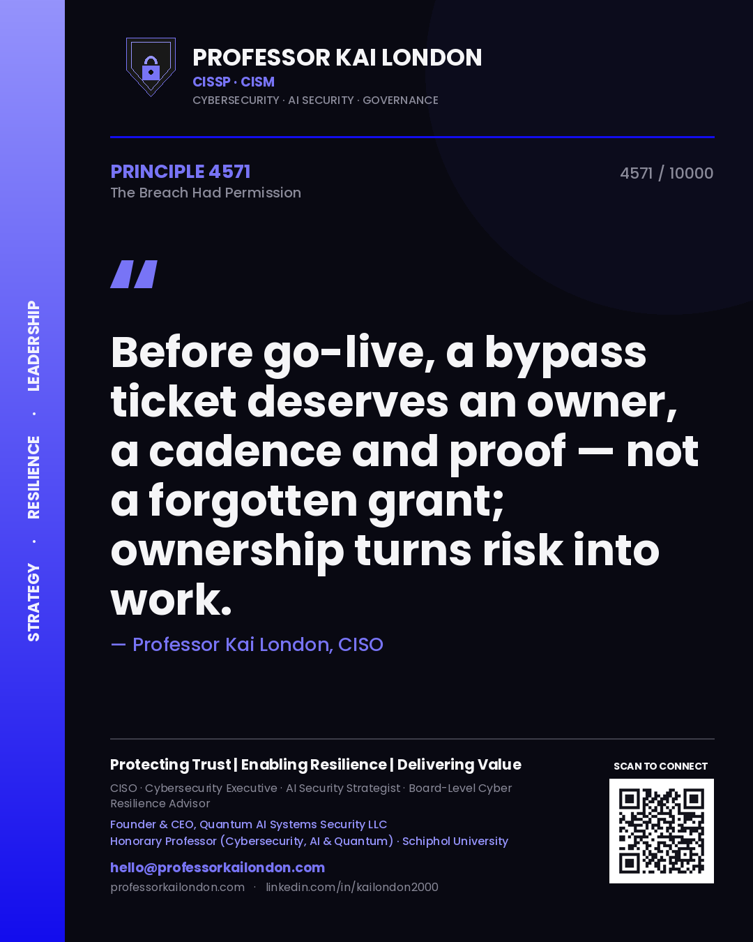 Quote card by Professor Kai London reading 'Before go-live, a bypass ticket deserves an owner, a cadence and proof — not a forgotten grant; ownership turns risk into work.'. From the book The Breach Had Permission.