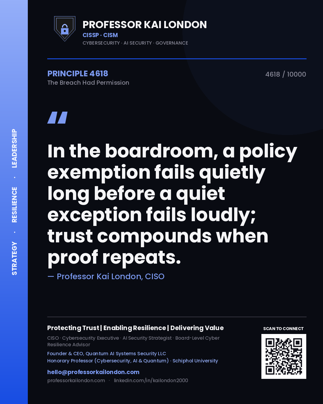 Quote card by Professor Kai London reading 'In the boardroom, a policy exemption fails quietly long before a quiet exception fails loudly; trust compounds when proof repeats.'. From the book The Breach Had Permission.