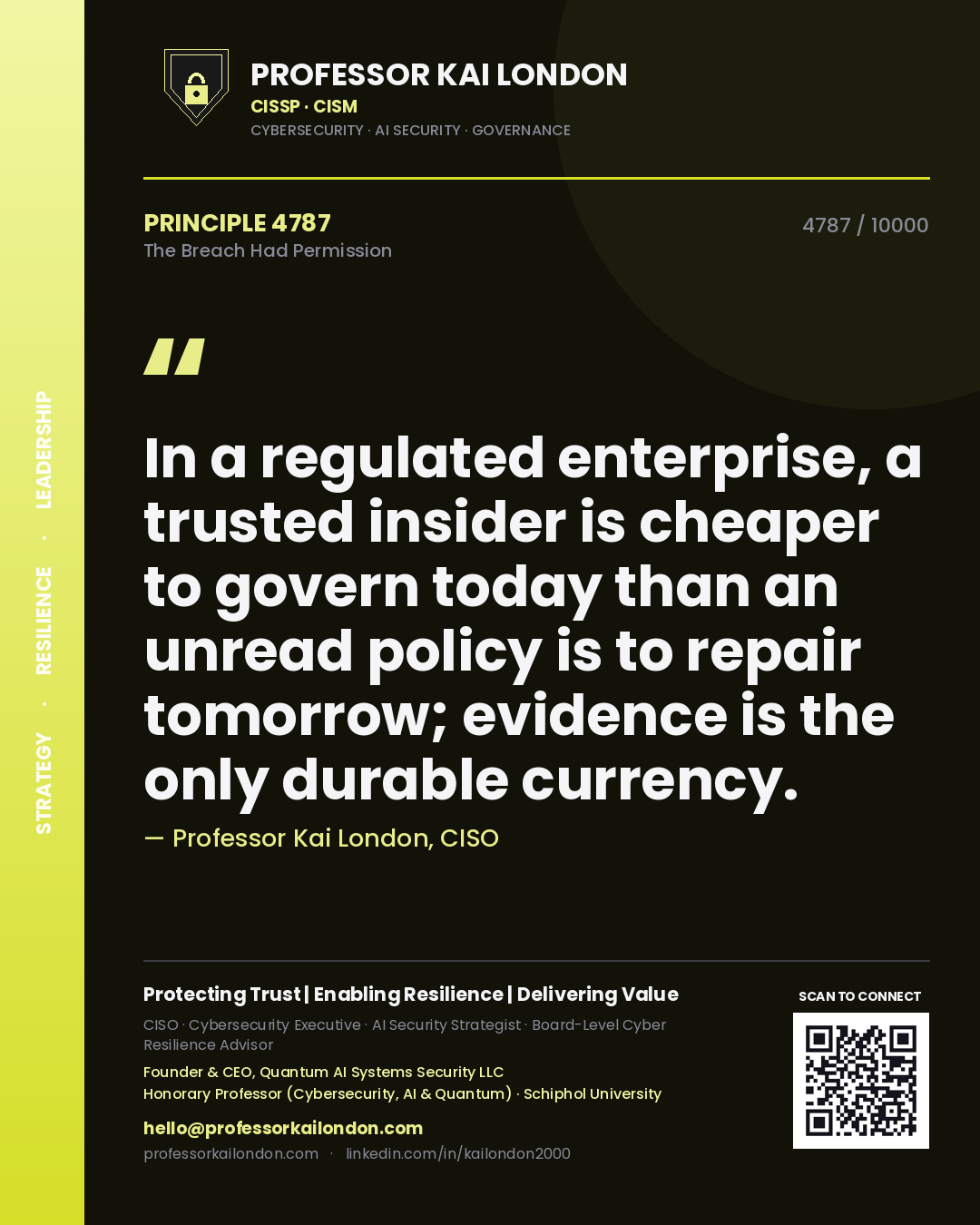 Quote card by Professor Kai London reading 'In a regulated enterprise, a trusted insider is cheaper to govern today than an unread policy is to repair tomorrow; evidence is the only durable currency.'. From the book The Breach Had Permission.