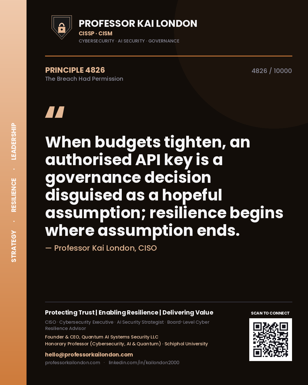 Quote card by Professor Kai London reading 'When budgets tighten, an authorised API key is a governance decision disguised as a hopeful assumption; resilience begins where assumption ends.'. From the book The Breach Had Permission.