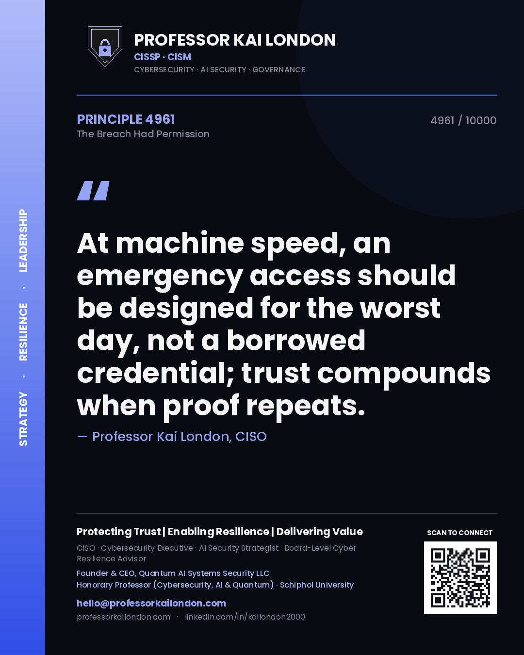 Quote card by Professor Kai London reading 'At machine speed, an emergency access should be designed for the worst day, not a borrowed credential; trust compounds when proof repeats.'. From the book The Breach Had Permission.