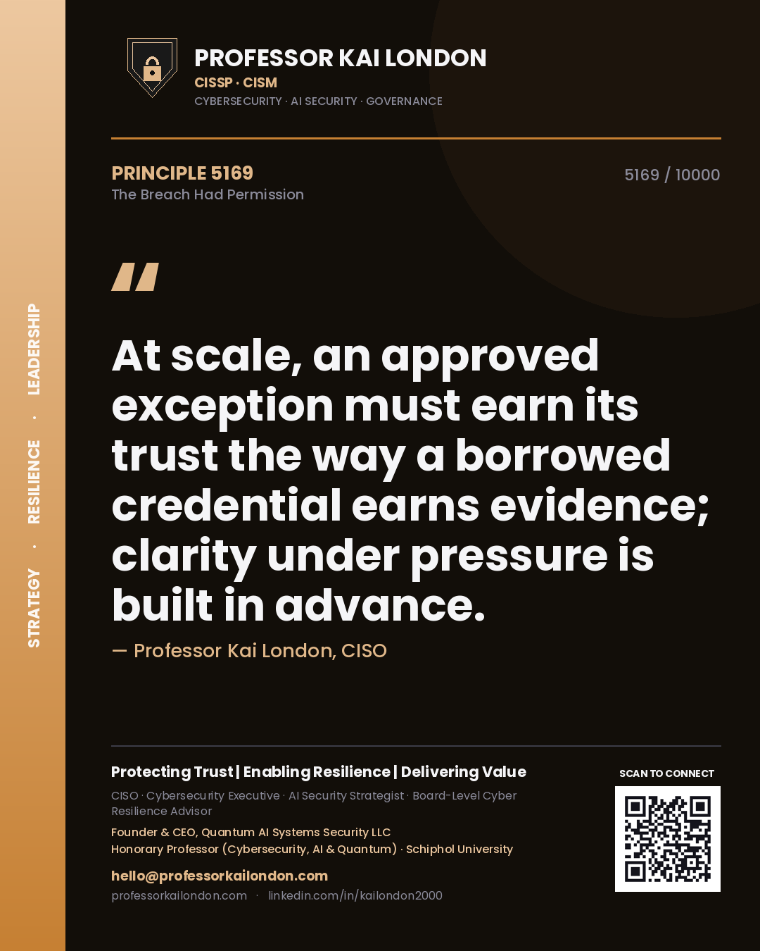 Quote card by Professor Kai London reading 'At scale, an approved exception must earn its trust the way a borrowed credential earns evidence; clarity under pressure is built in advance.'. From the book The Breach Had Permission.